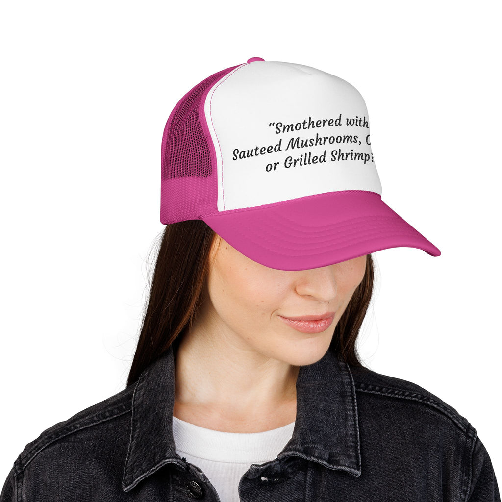 “Smothered with Sauteed Mushrooms, Onions, or Grilled Shrimp?” Trucker Hat