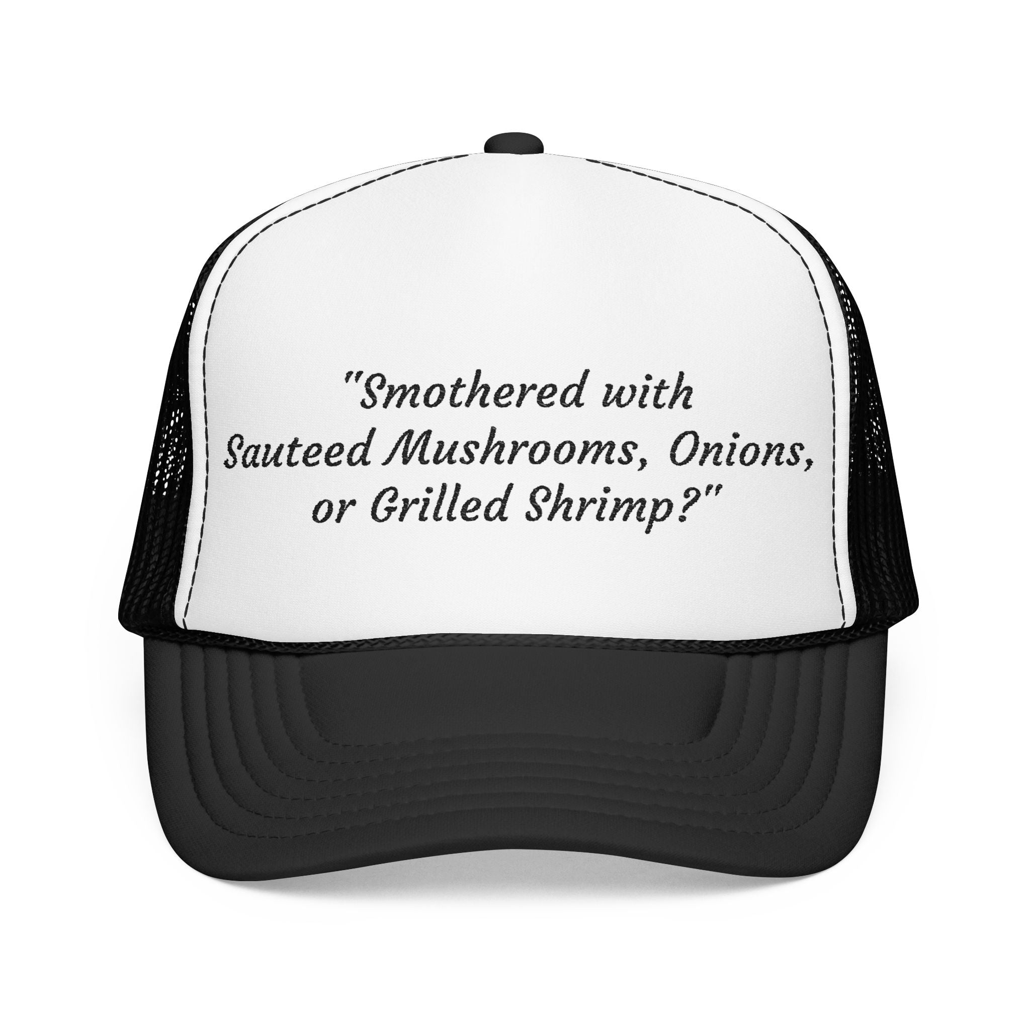 “Smothered with Sauteed Mushrooms, Onions, or Grilled Shrimp?” Trucker Hat