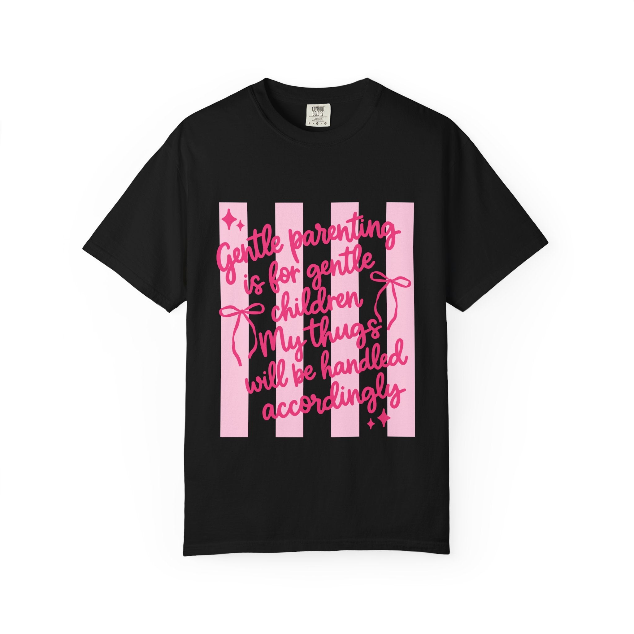 "Gentle parenting is for gentle children; my thugs will be handled accordingly" Comfort Colors T-Shirt