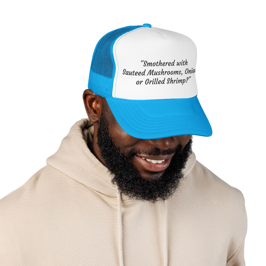 “Smothered with Sauteed Mushrooms, Onions, or Grilled Shrimp?” Trucker Hat