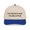 "i'm not just a mom, i'm also a b*tch" trucker hat