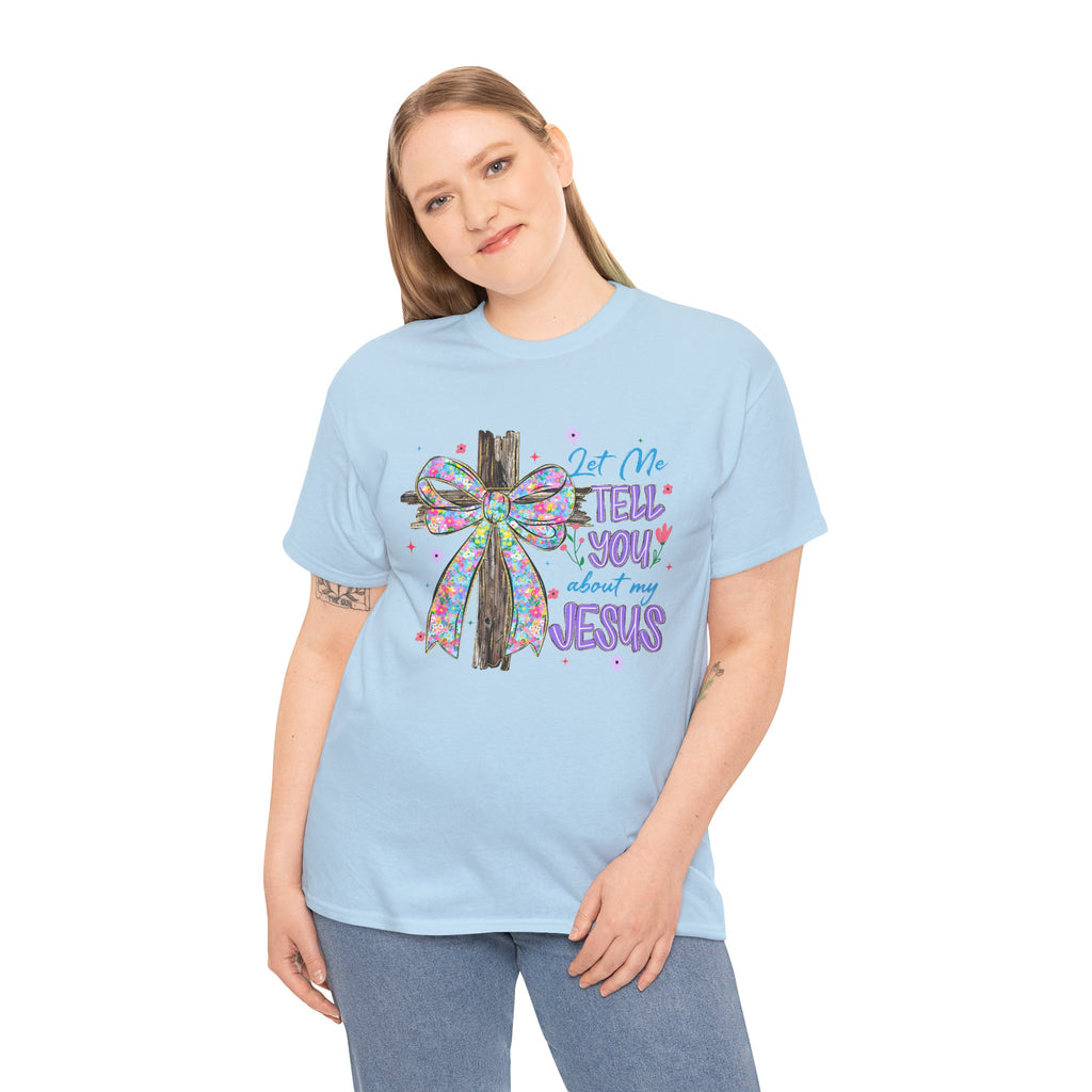 "Let Me Tell You About My Jesus" Graphic Tee