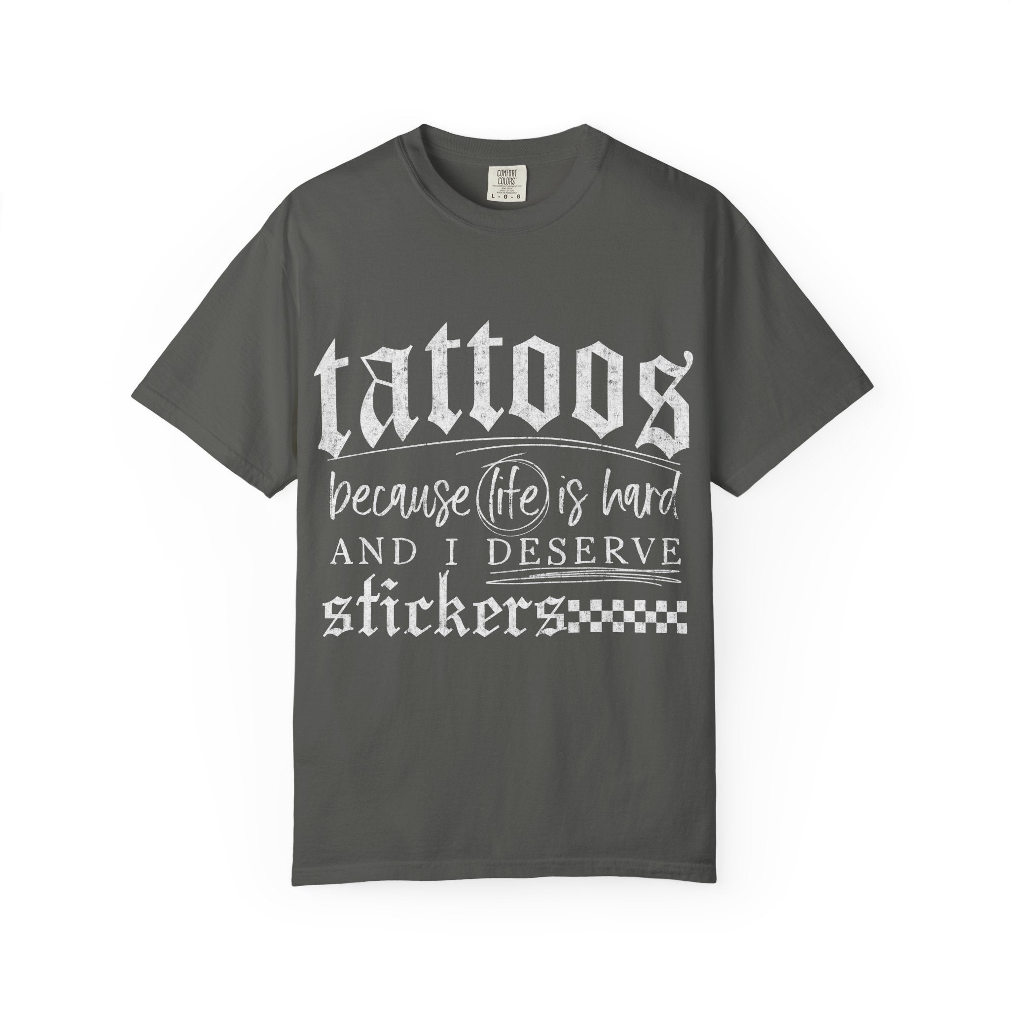 "Tattoos Because Life Is Hard and I Deserve Stickers" Graphic Tee