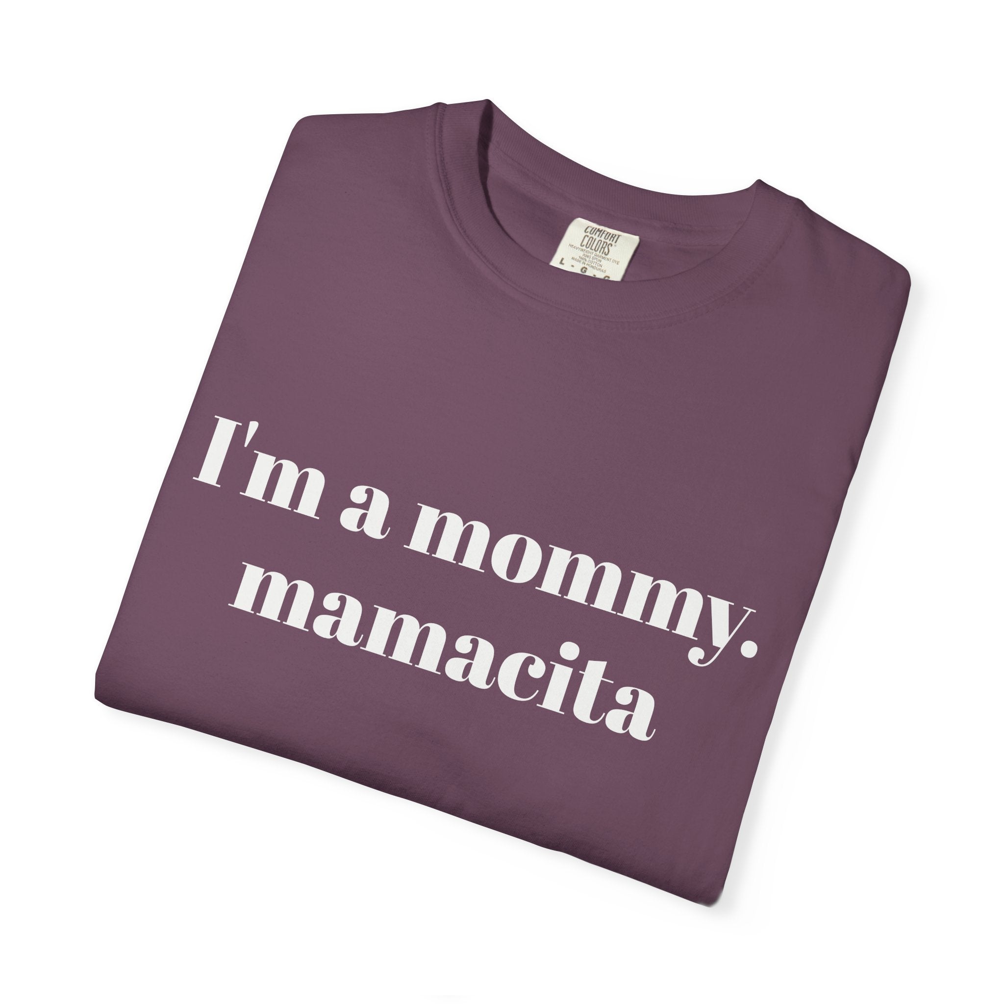 "I'm a mommy, mamacita" Comfort Colors Tee