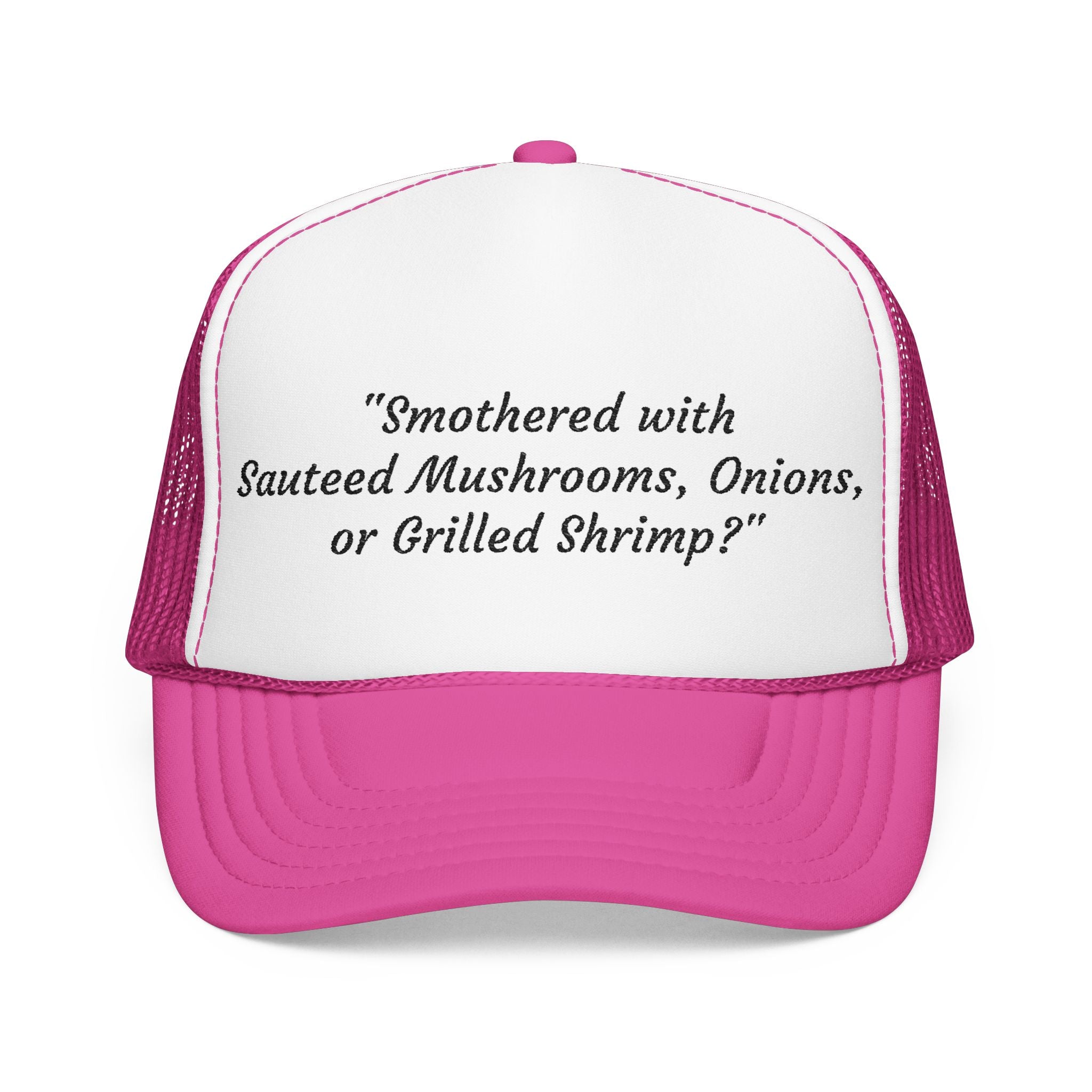 “Smothered with Sauteed Mushrooms, Onions, or Grilled Shrimp?” Trucker Hat