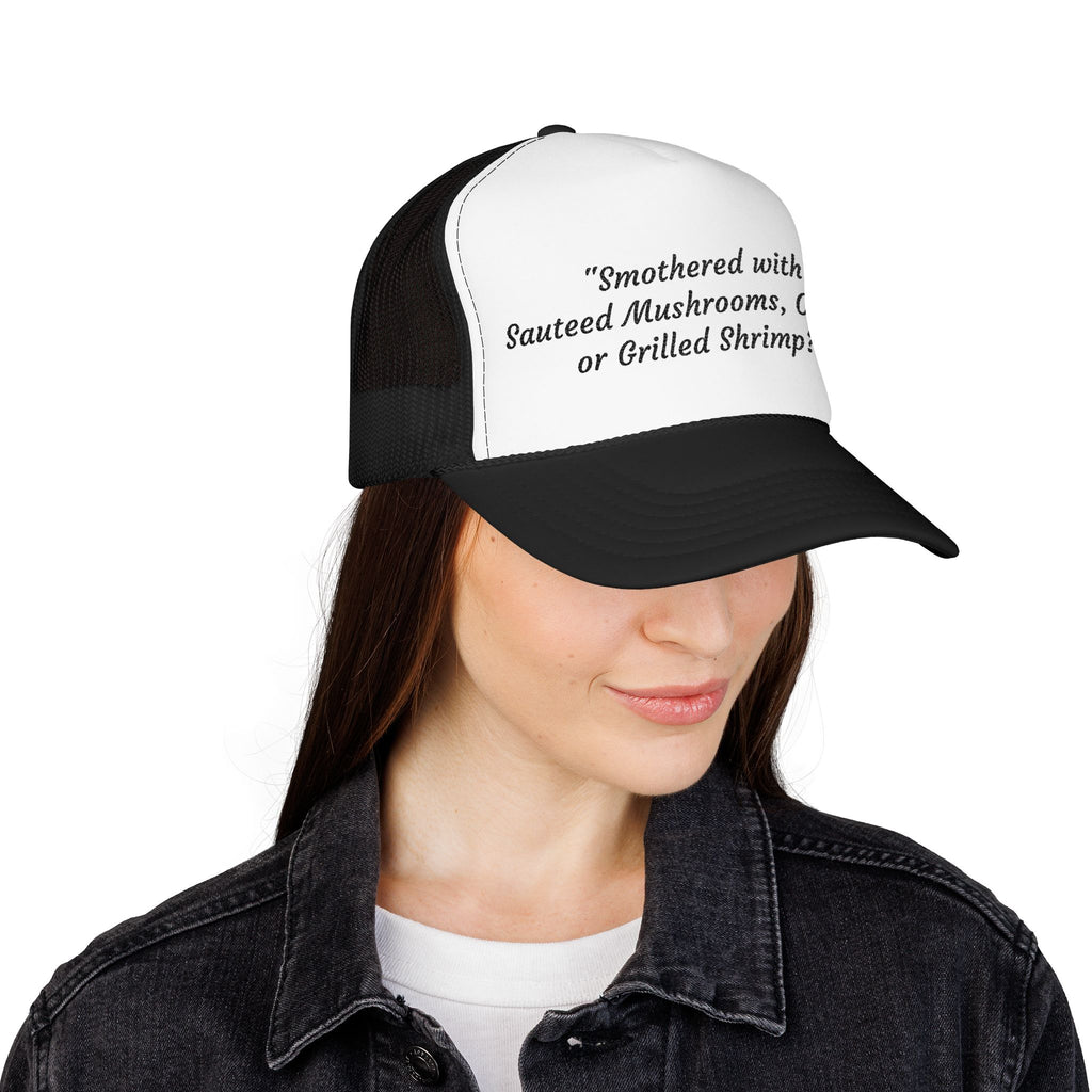 “Smothered with Sauteed Mushrooms, Onions, or Grilled Shrimp?” Trucker Hat