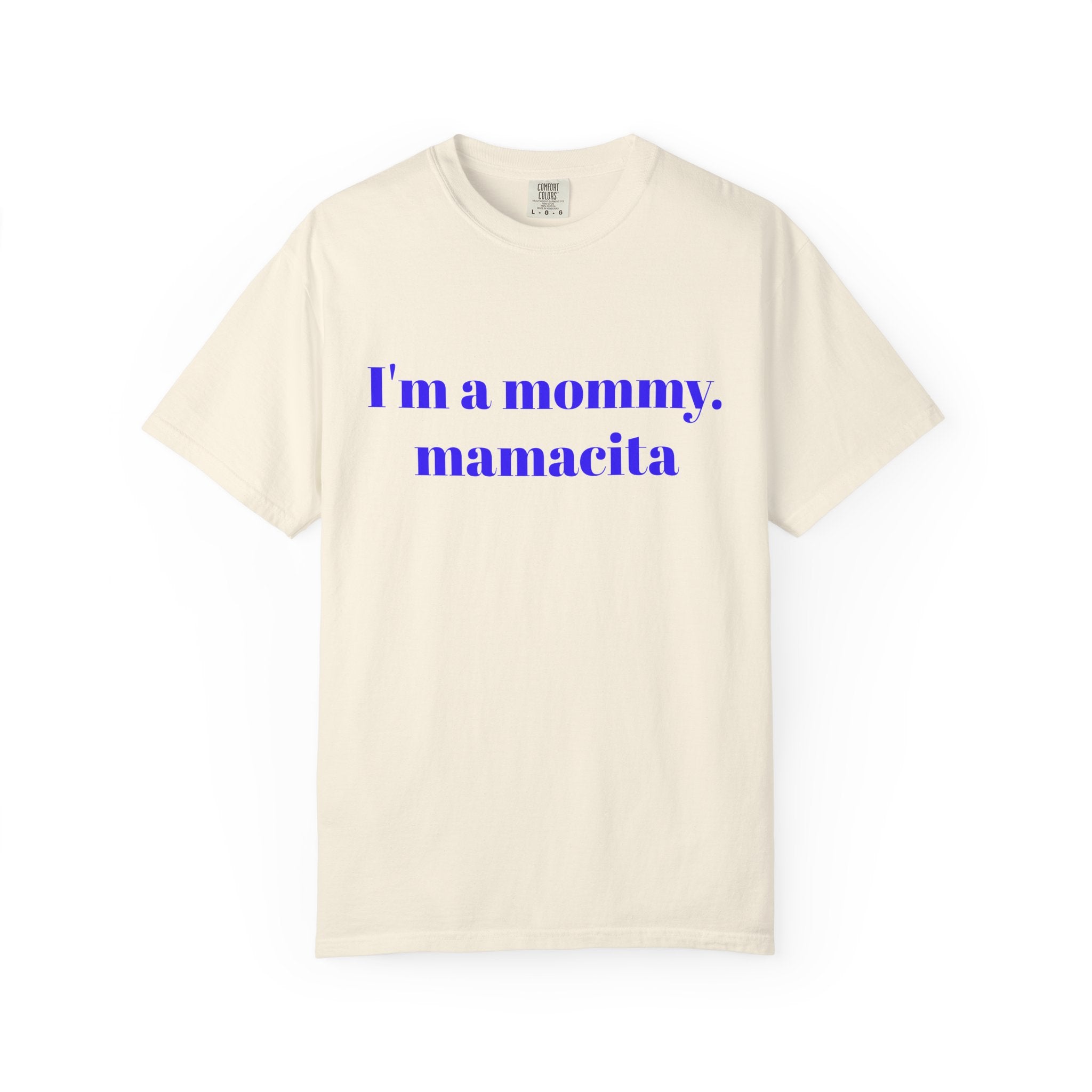 "I'm a mommy, mamacita" Comfort Colors Tee