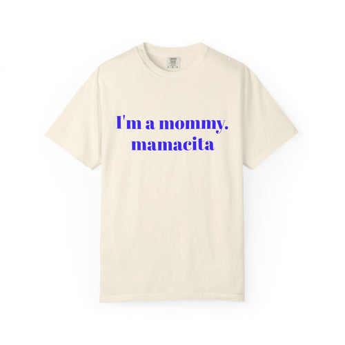 "I'm a mommy, mamacita" Comfort Colors Tee