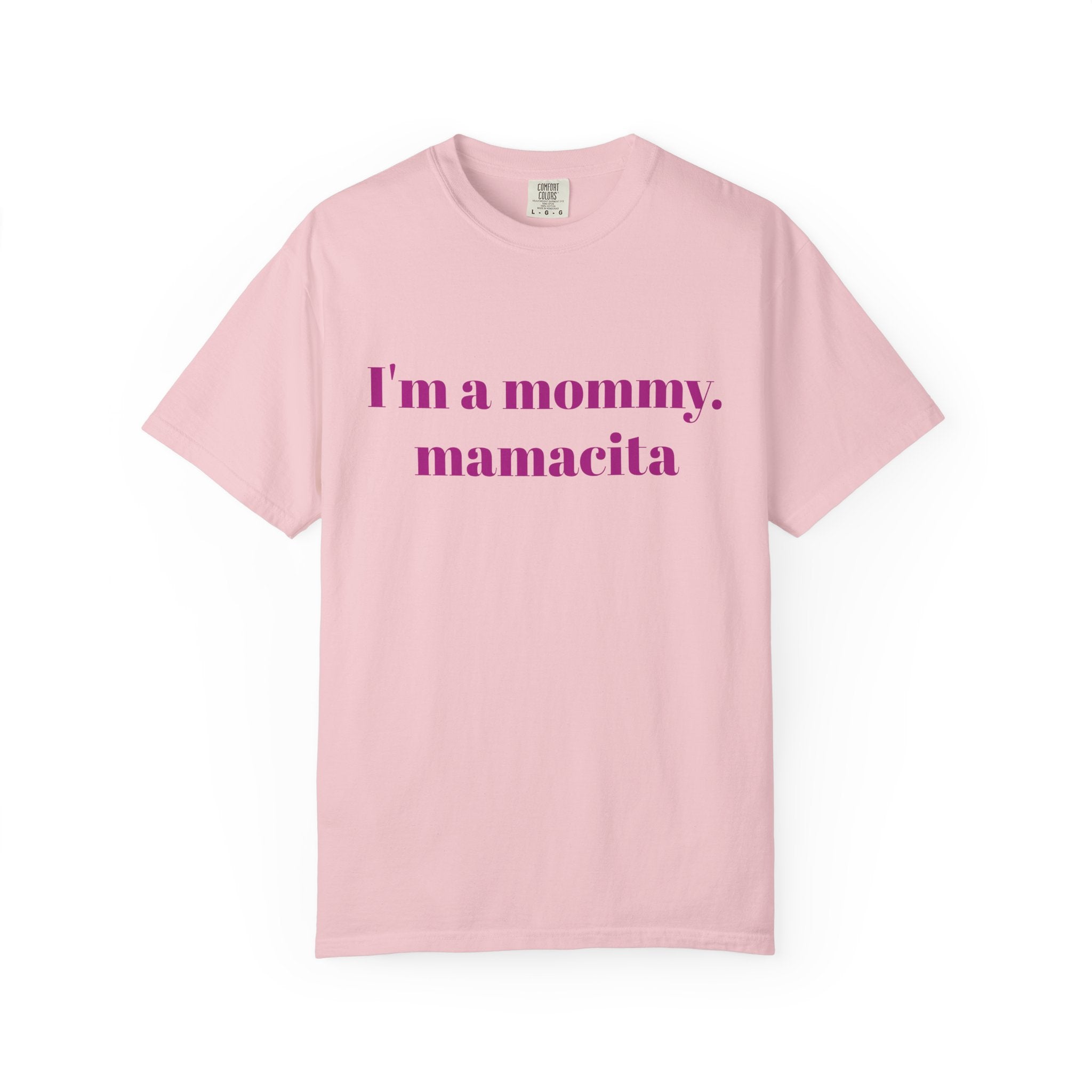 "I'm a mommy, mamacita" Comfort Colors Tee