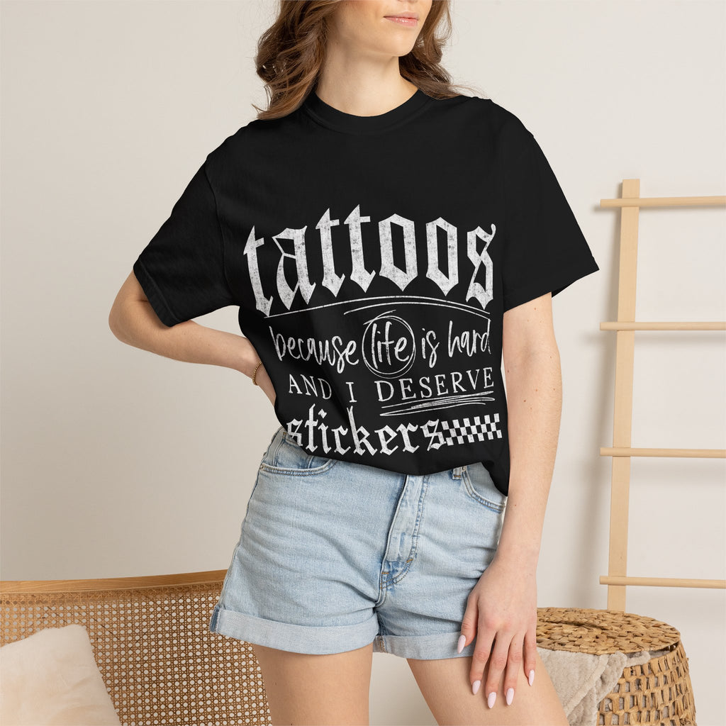 "Tattoos Because Life Is Hard and I Deserve Stickers" Graphic Tee