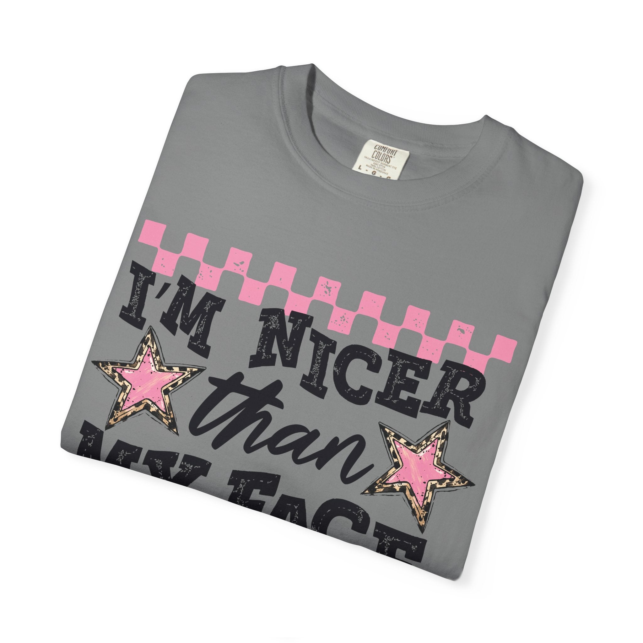 T-Shirt — "I'm Nicer Than My Face Looks" Graphic Tee