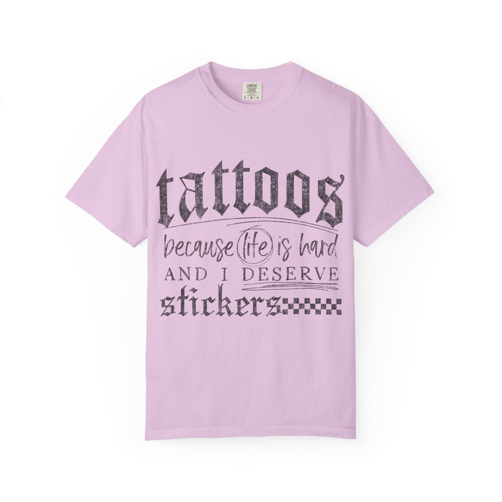 "Tattoos Because Life Is Hard and I Deserve Stickers" Graphic Tee