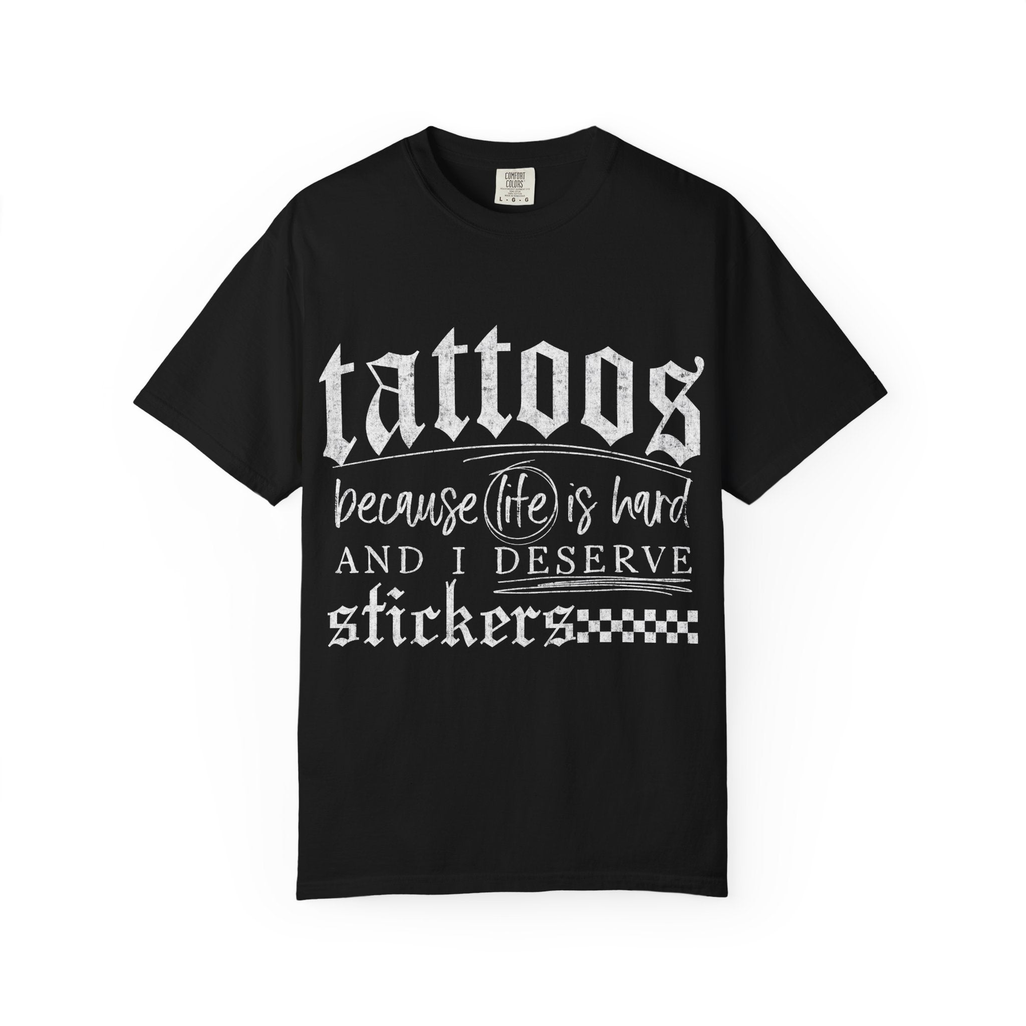 "Tattoos Because Life Is Hard and I Deserve Stickers" Graphic Tee