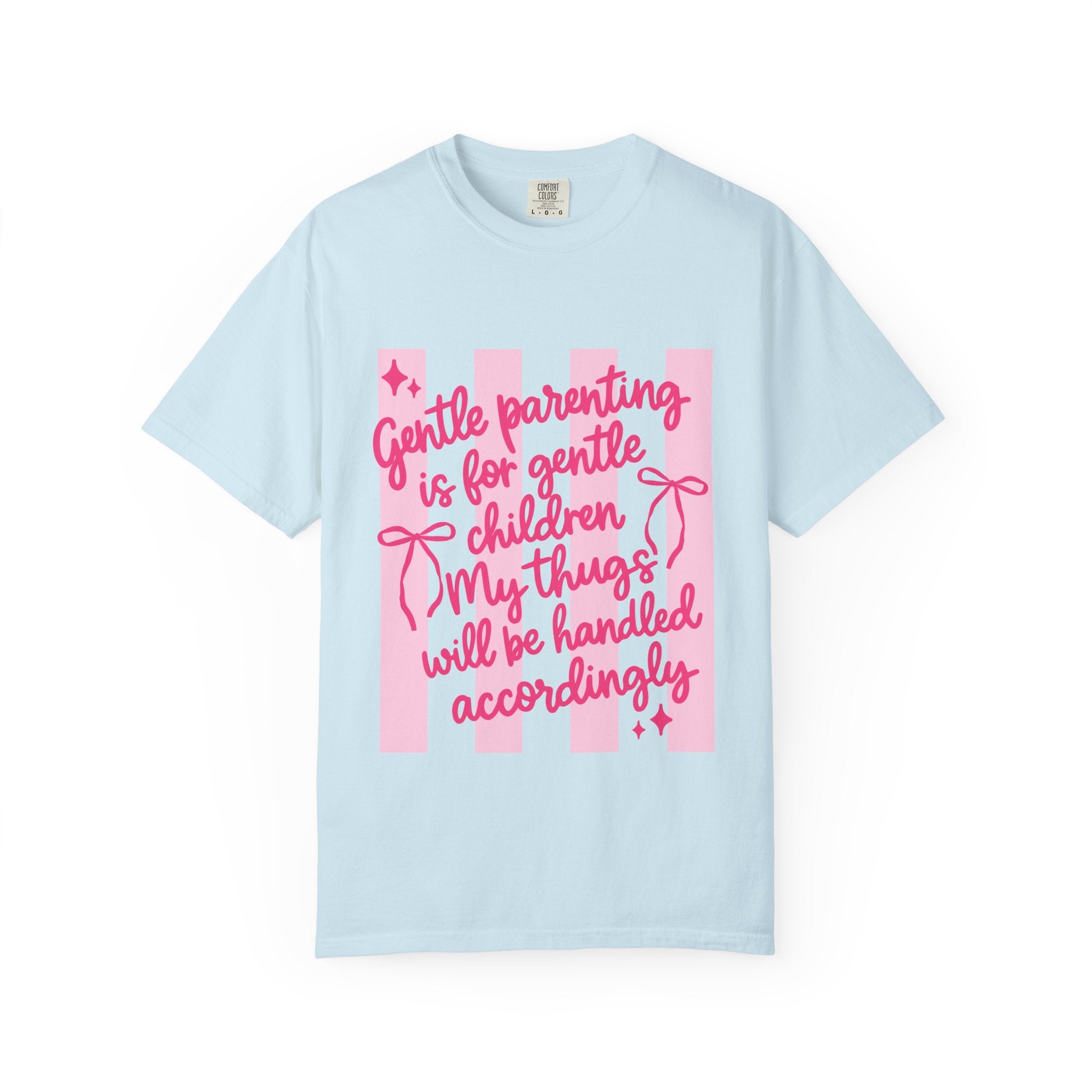 "Gentle parenting is for gentle children; my thugs will be handled accordingly" Comfort Colors T-Shirt