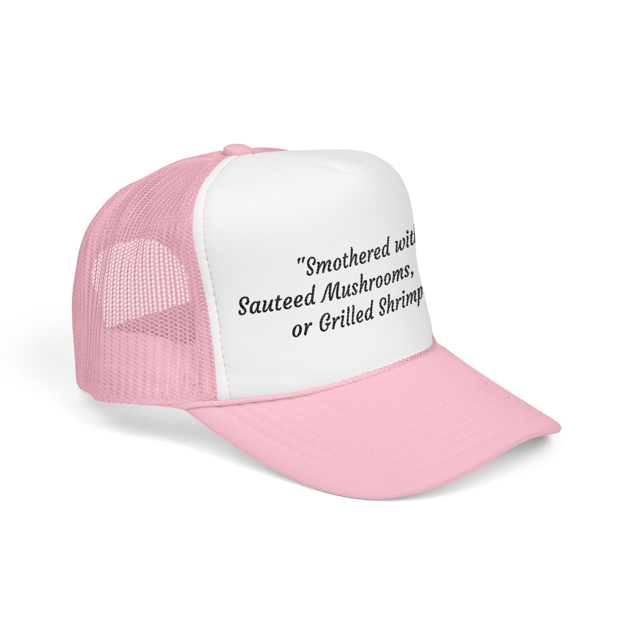 “Smothered with Sauteed Mushrooms, Onions, or Grilled Shrimp?” Trucker Hat