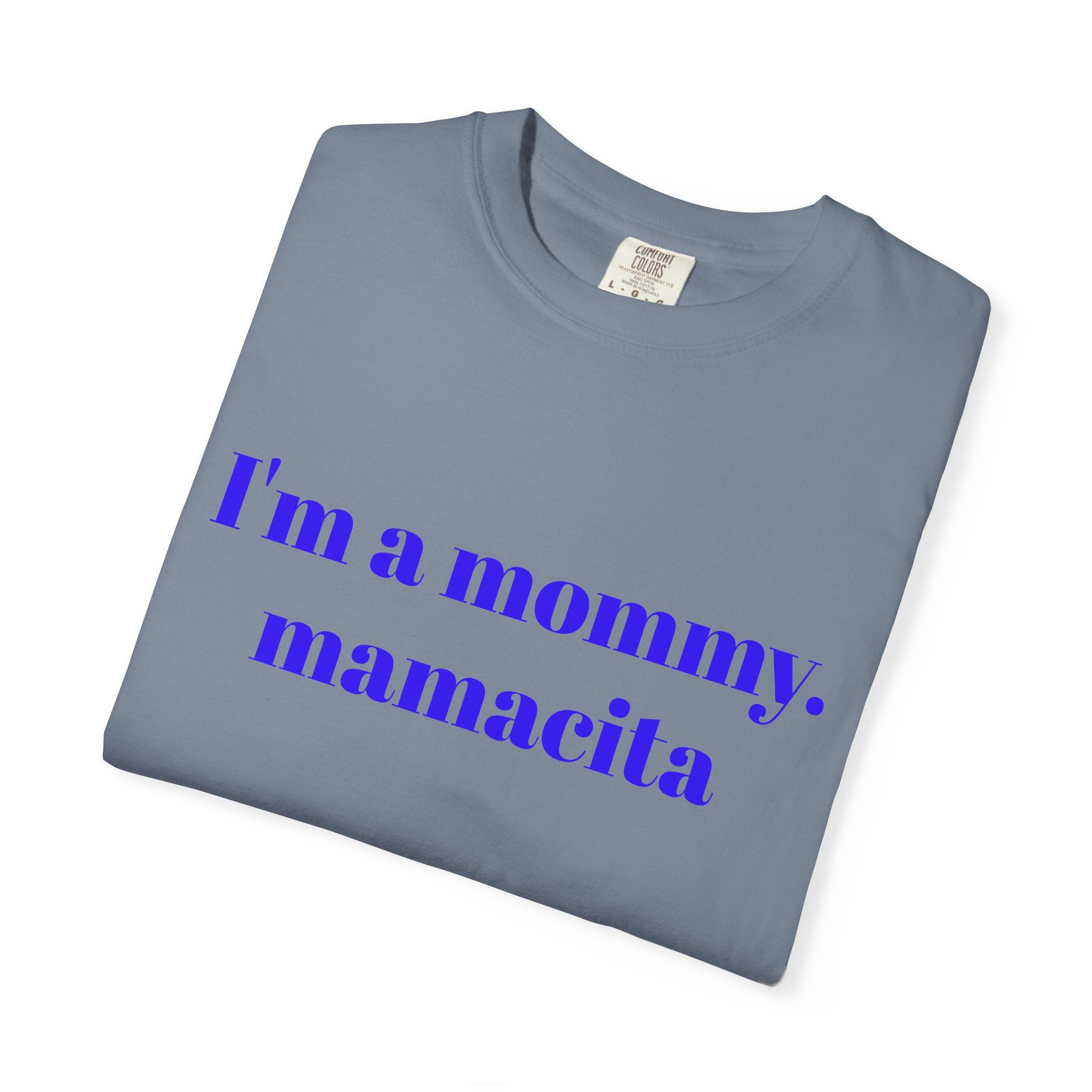 "I'm a mommy, mamacita" Comfort Colors Tee