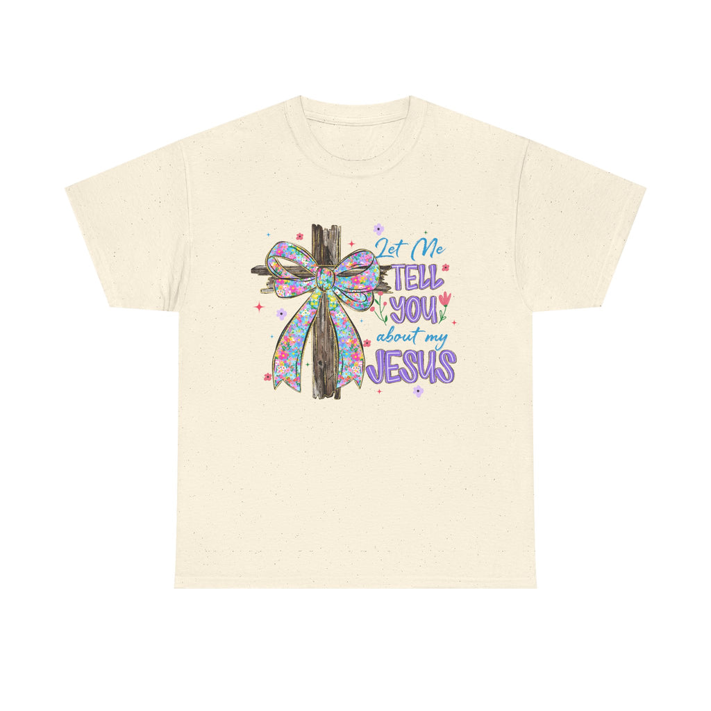 "Let Me Tell You About My Jesus" Graphic Tee