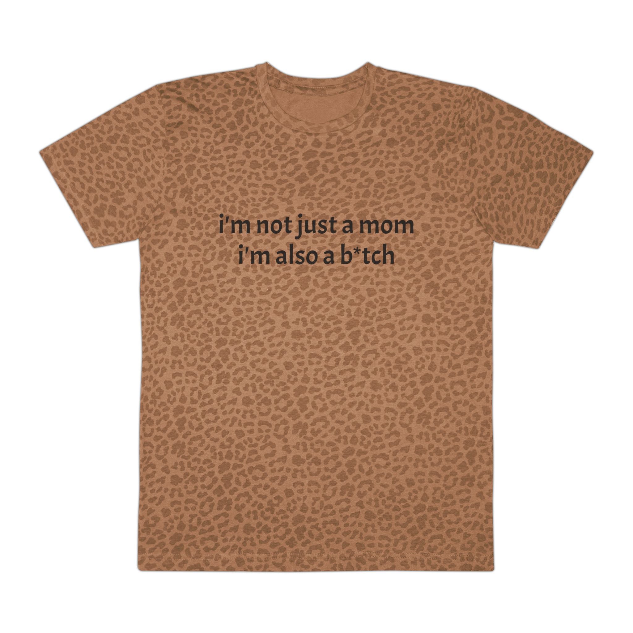 "I'm Not Just a Mom, I'm Also a B*tch" T-Shirt