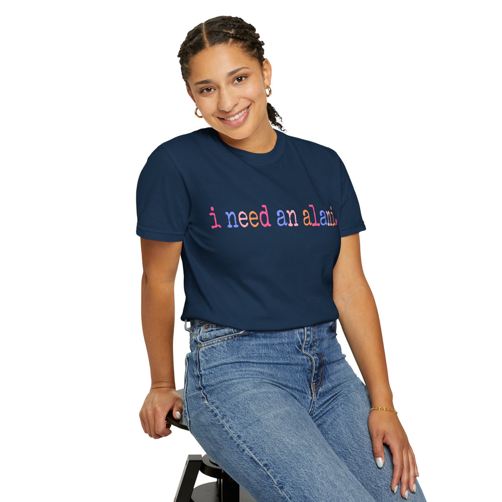 "i need an alani."Comfort Colors T-Shirt