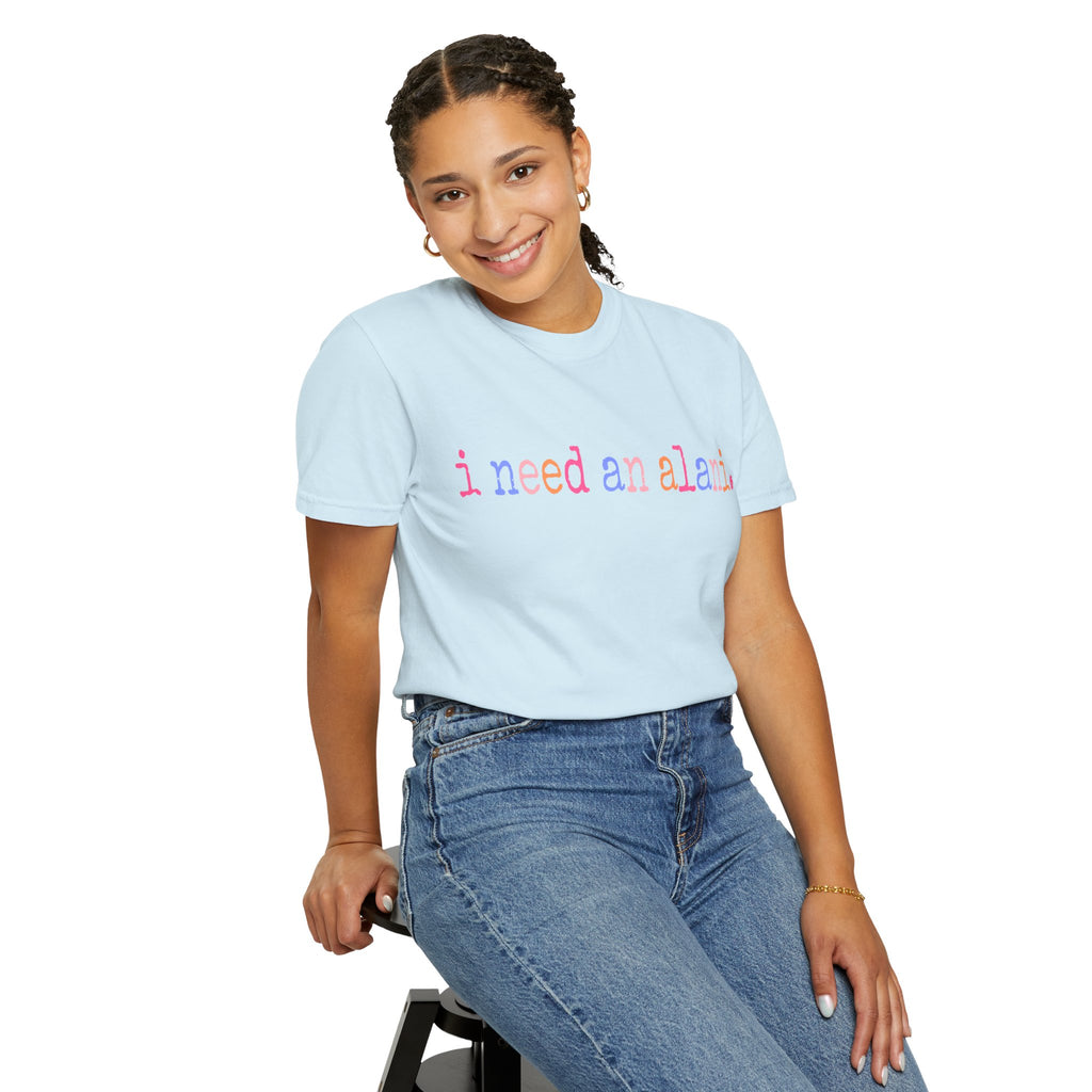 "i need an alani."Comfort Colors T-Shirt