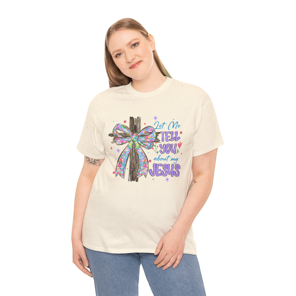 "Let Me Tell You About My Jesus" Graphic Tee