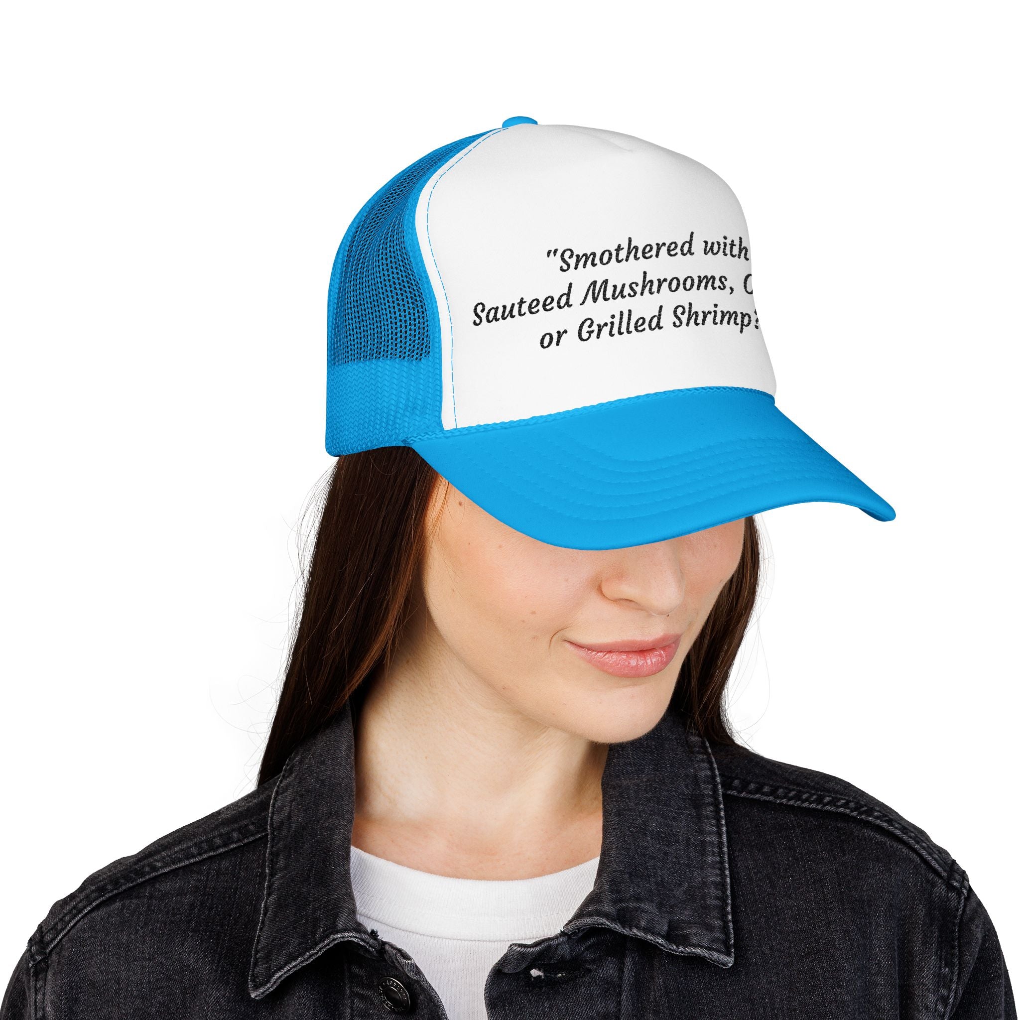 “Smothered with Sauteed Mushrooms, Onions, or Grilled Shrimp?” Trucker Hat