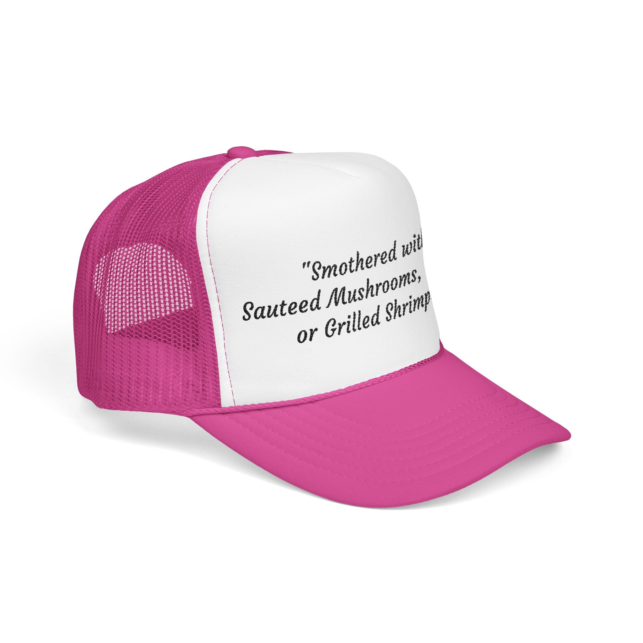 “Smothered with Sauteed Mushrooms, Onions, or Grilled Shrimp?” Trucker Hat