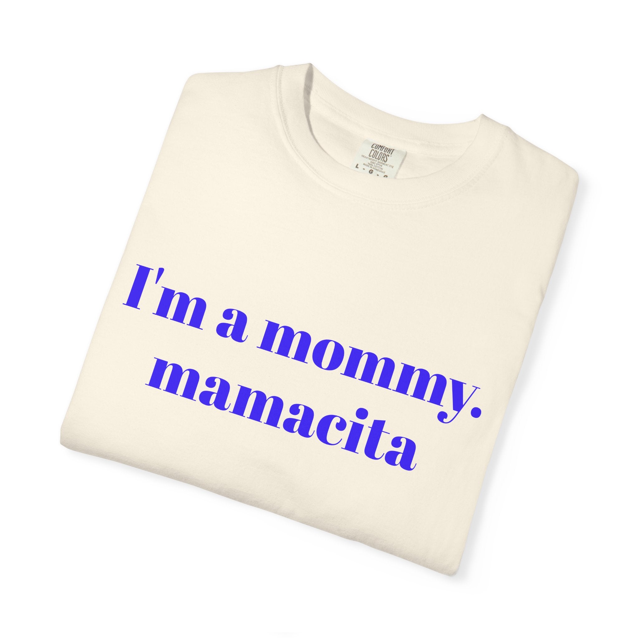 "I'm a mommy, mamacita" Comfort Colors Tee