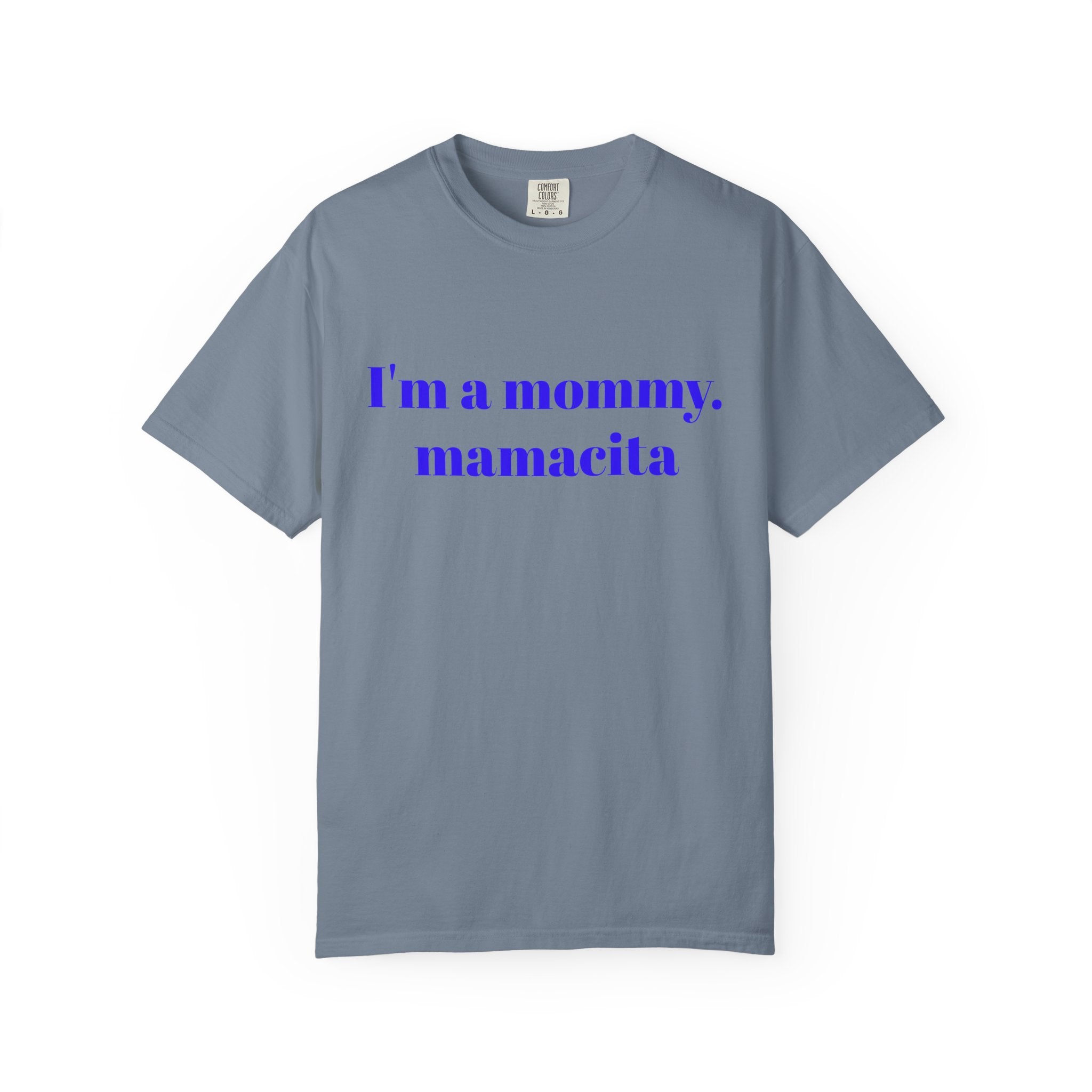 "I'm a mommy, mamacita" Comfort Colors Tee