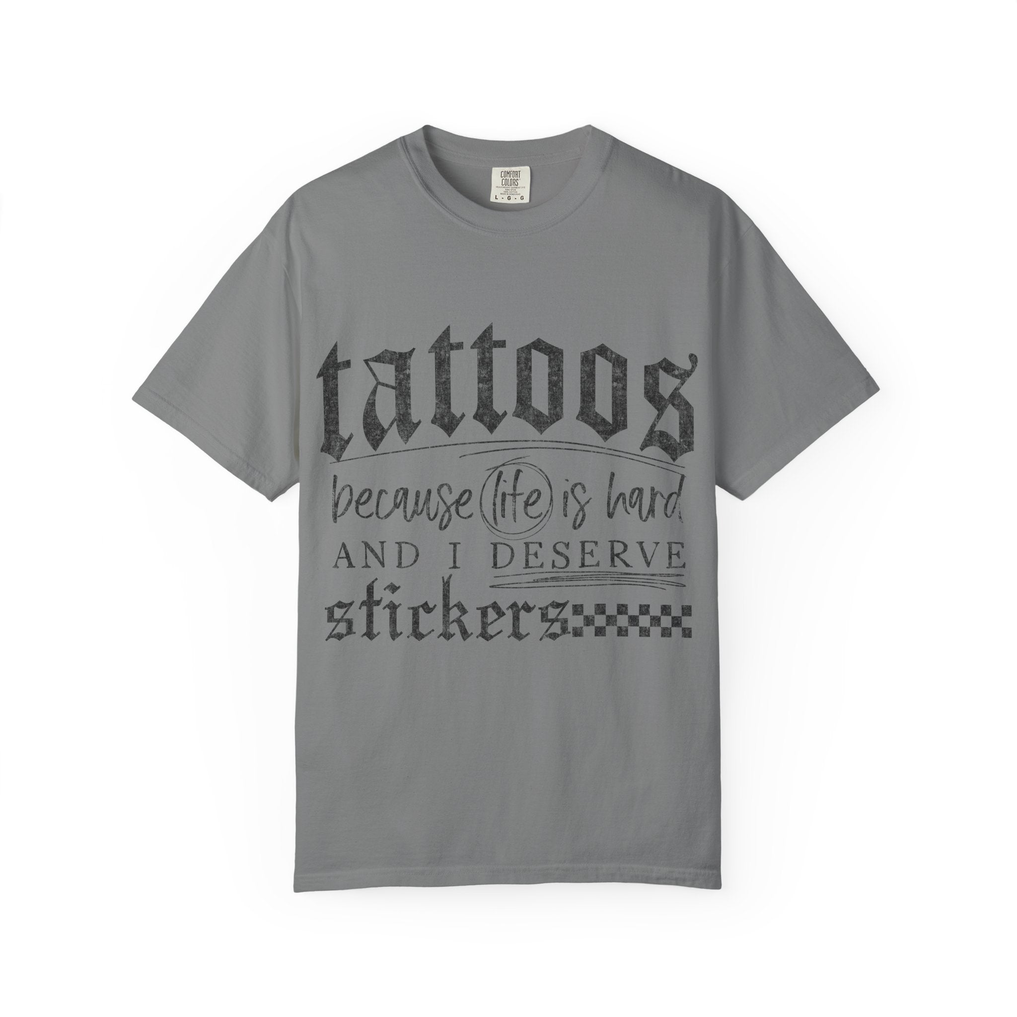 "Tattoos Because Life Is Hard and I Deserve Stickers" Graphic Tee
