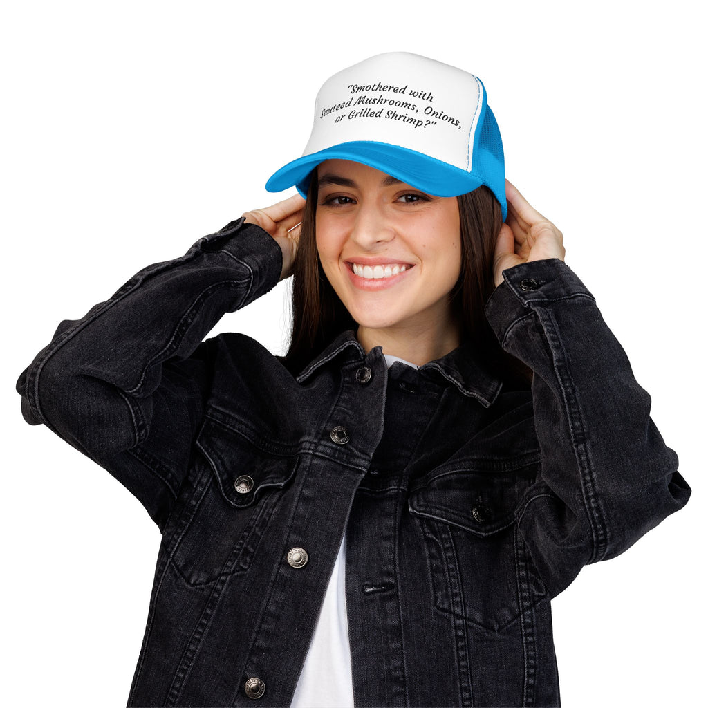 “Smothered with Sauteed Mushrooms, Onions, or Grilled Shrimp?” Trucker Hat