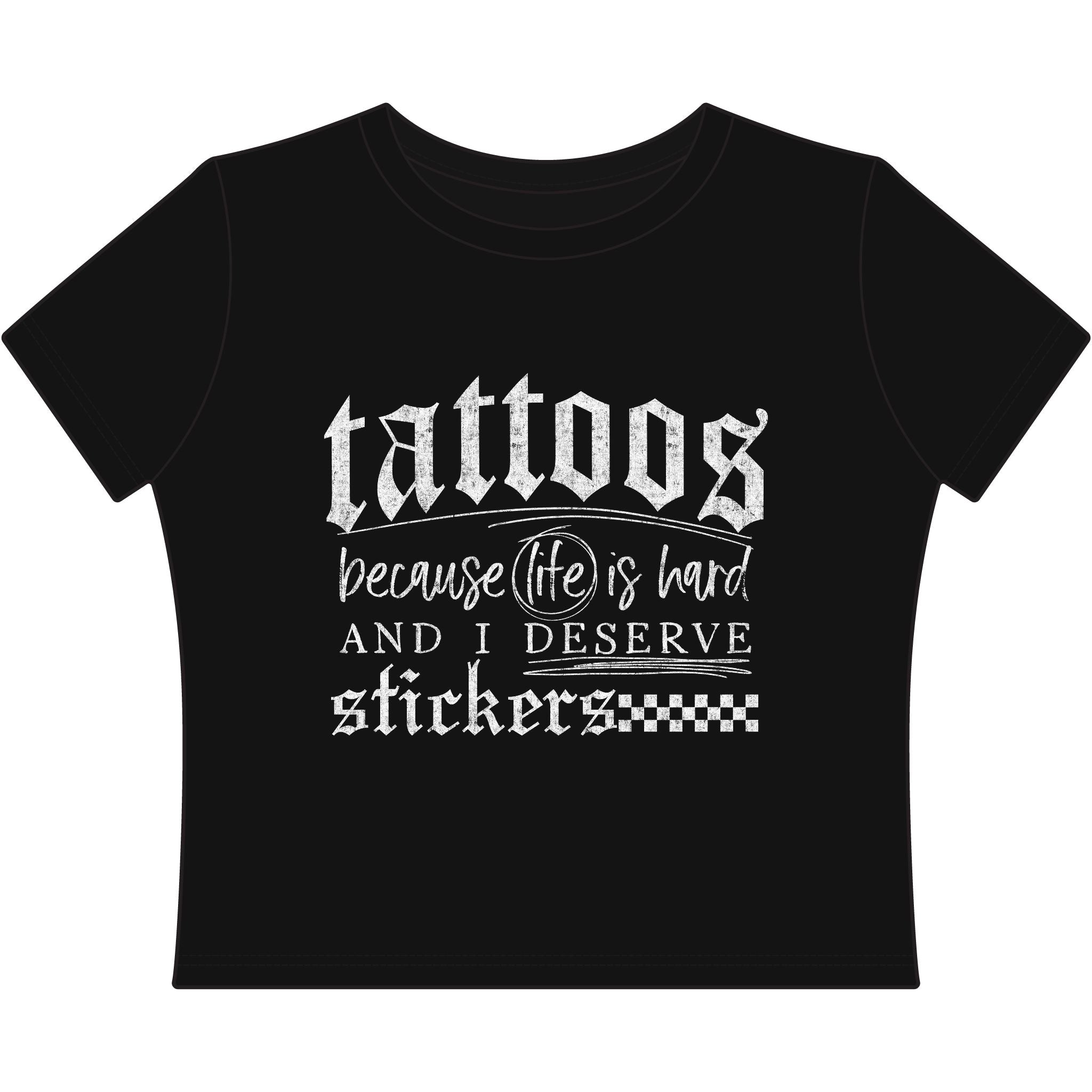 "Tattoos Because Life Is Hard and I Deserve Stickers" Baby Tee Crop Top