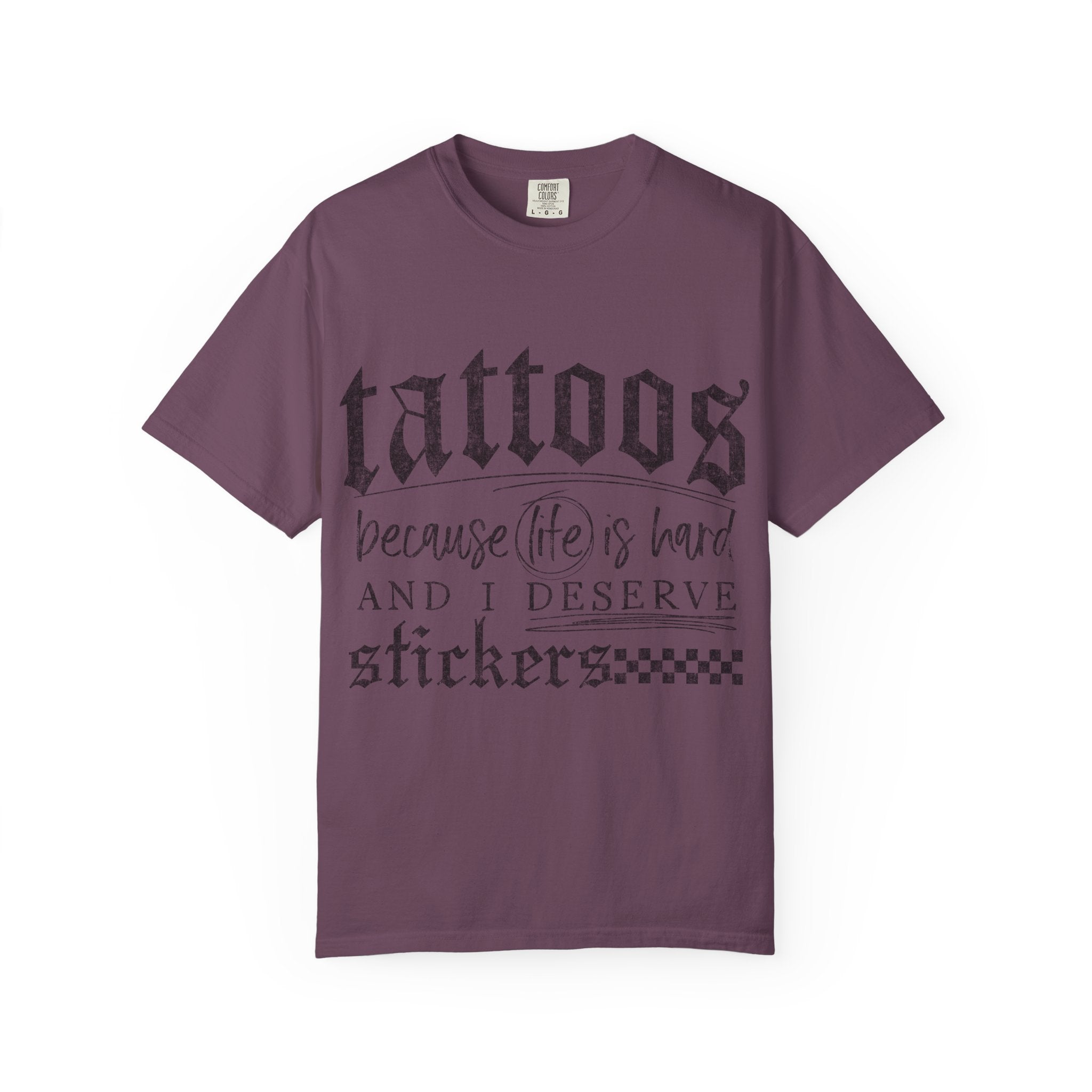 "Tattoos Because Life Is Hard and I Deserve Stickers" Graphic Tee