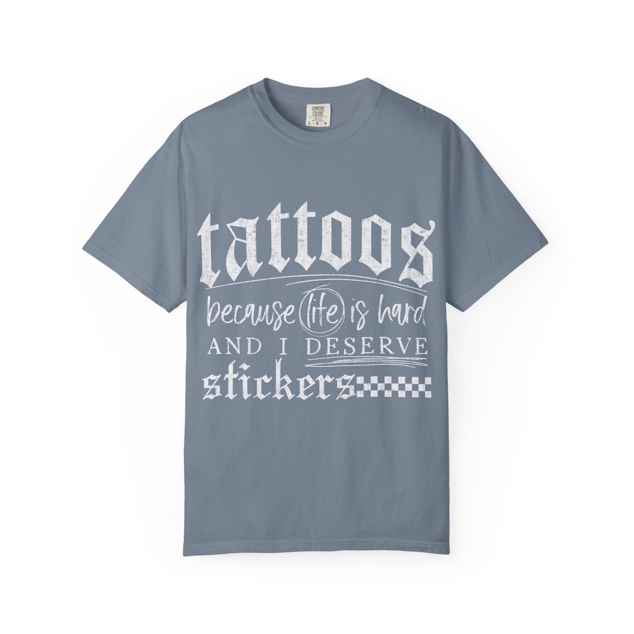 "Tattoos Because Life Is Hard and I Deserve Stickers" Graphic Tee