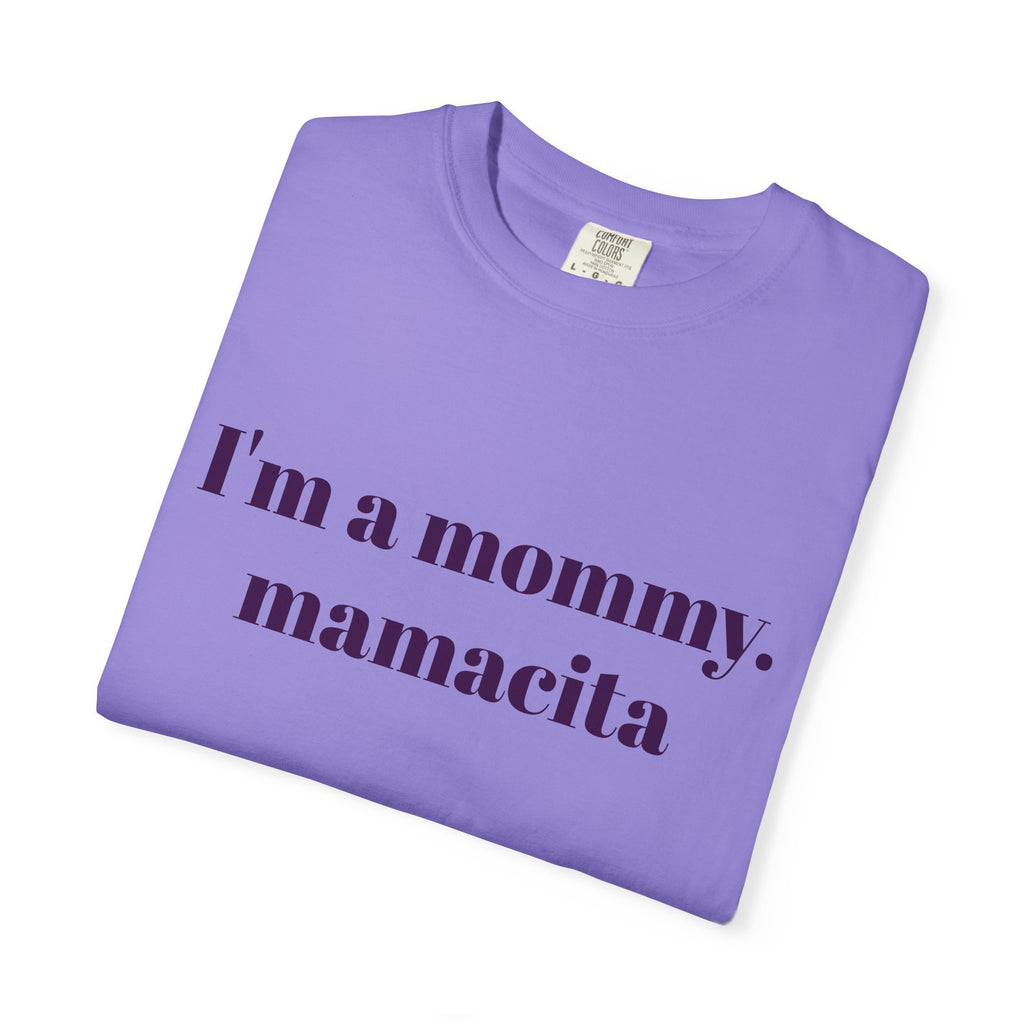 "I'm a mommy, mamacita" Comfort Colors Tee