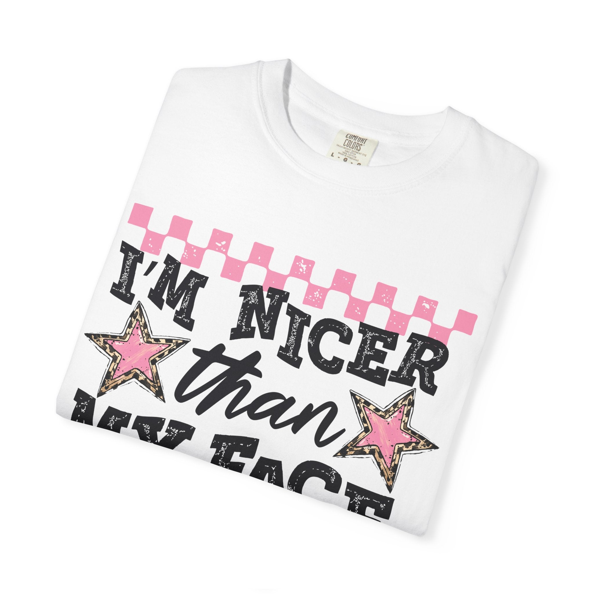 T-Shirt — "I'm Nicer Than My Face Looks" Graphic Tee