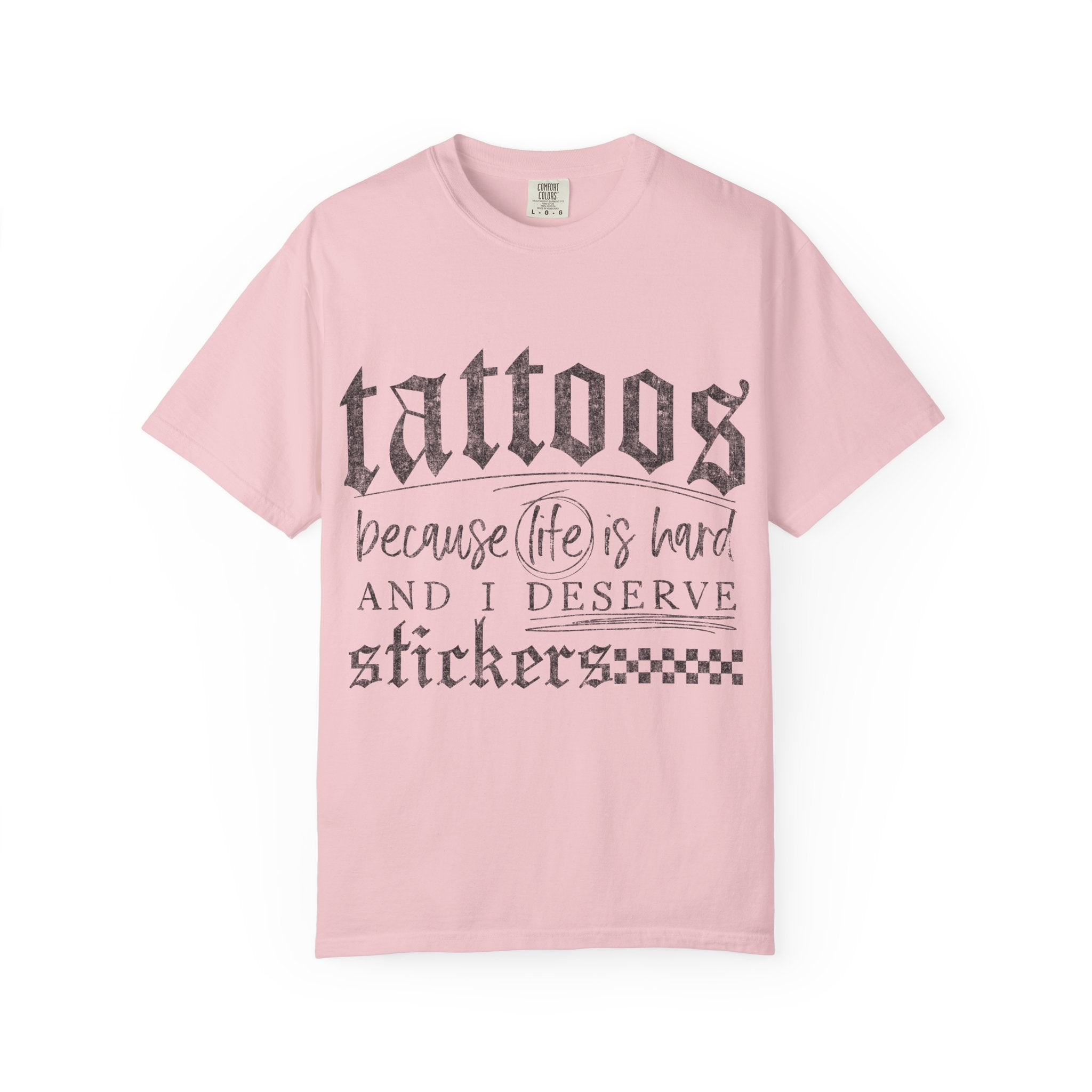 "Tattoos Because Life Is Hard and I Deserve Stickers" Graphic Tee