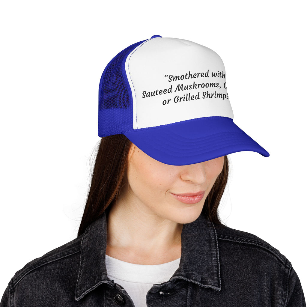 “Smothered with Sauteed Mushrooms, Onions, or Grilled Shrimp?” Trucker Hat