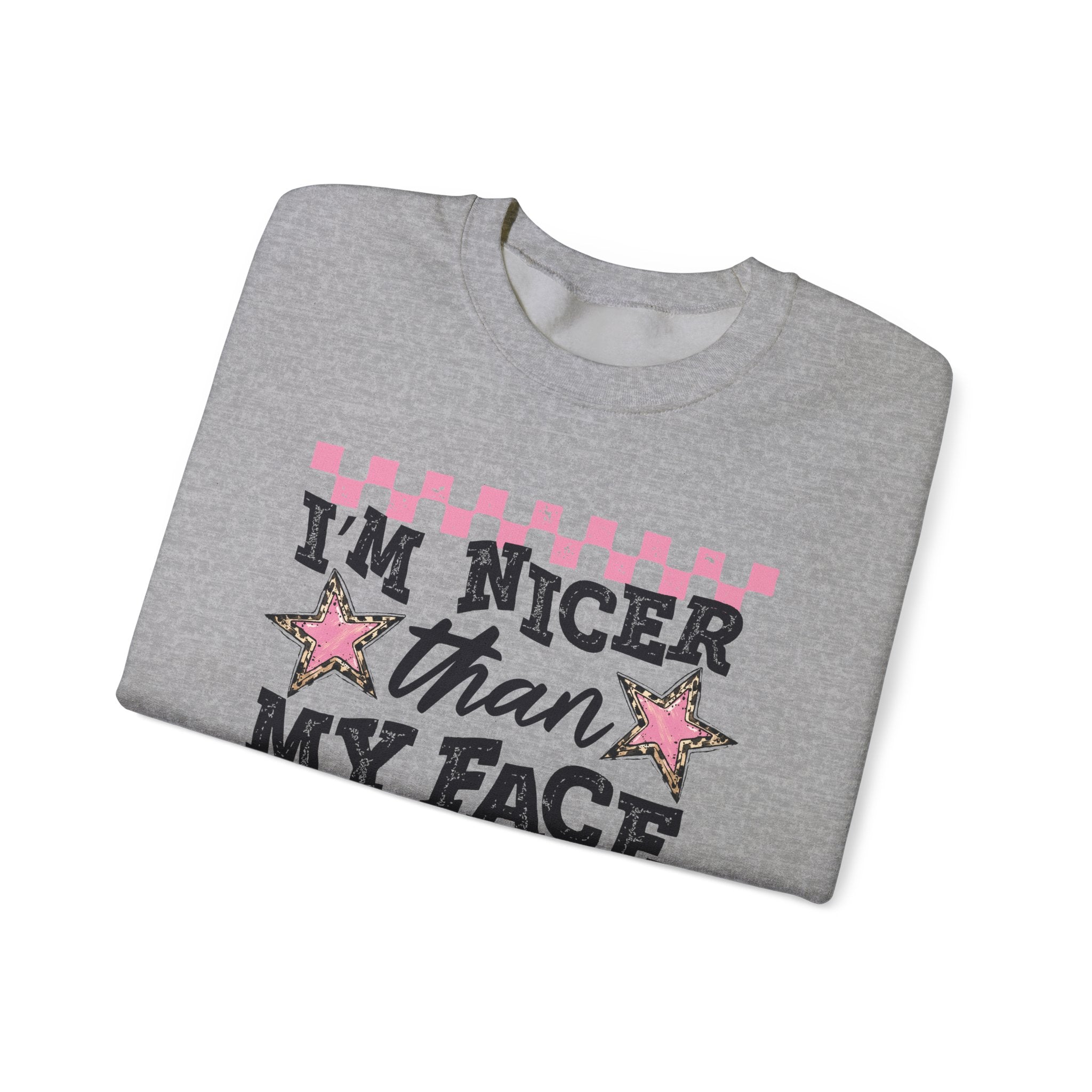 Crewneck Sweatshirt — “I’m Nicer Than My Face Looks”