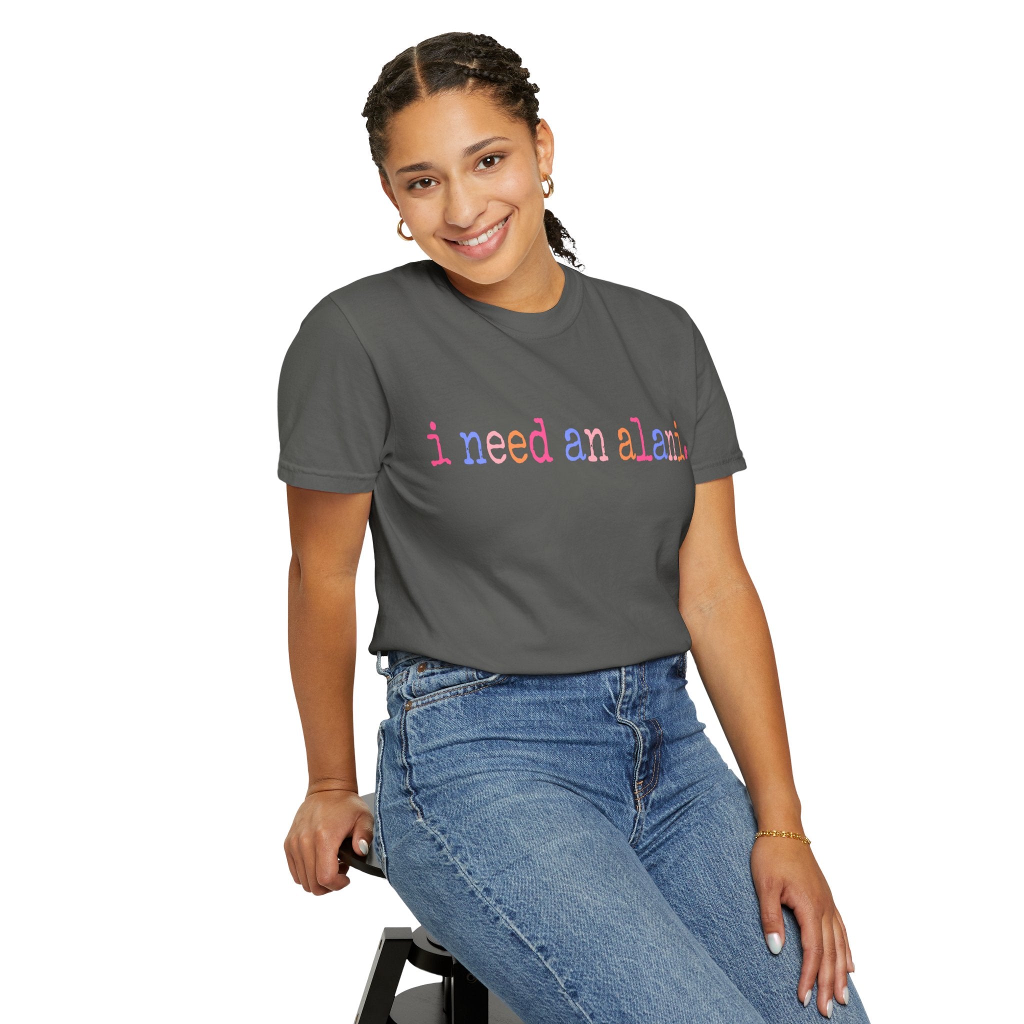"i need an alani."Comfort Colors T-Shirt