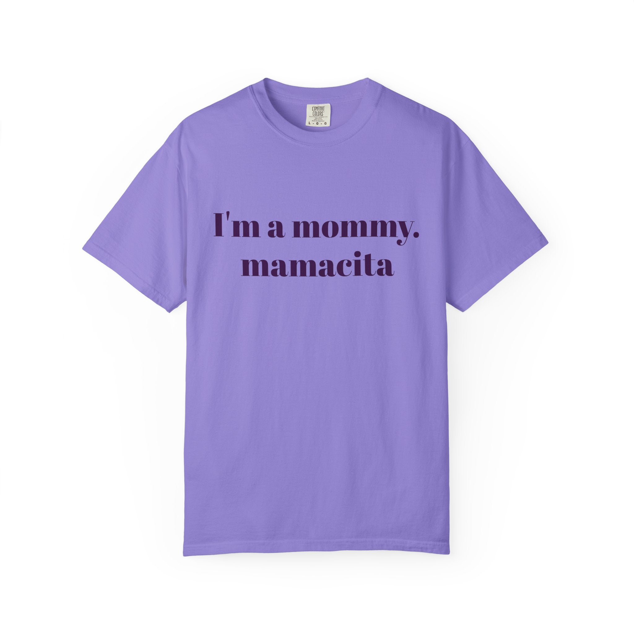 "I'm a mommy, mamacita" Comfort Colors Tee