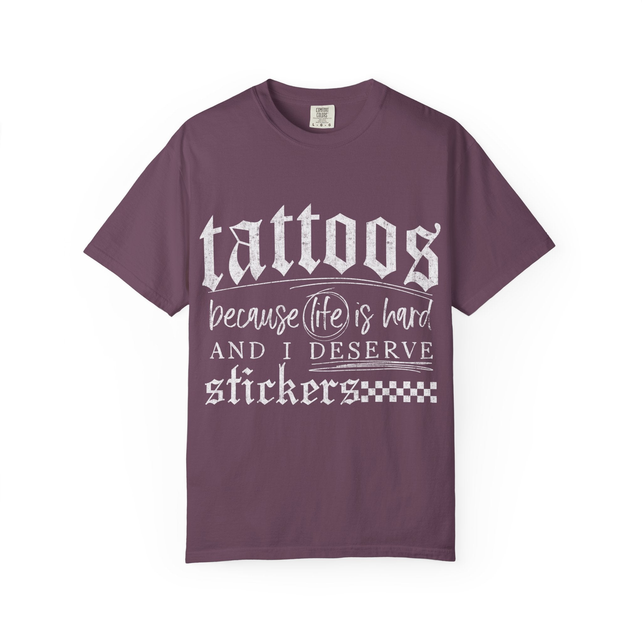"Tattoos Because Life Is Hard and I Deserve Stickers" Graphic Tee