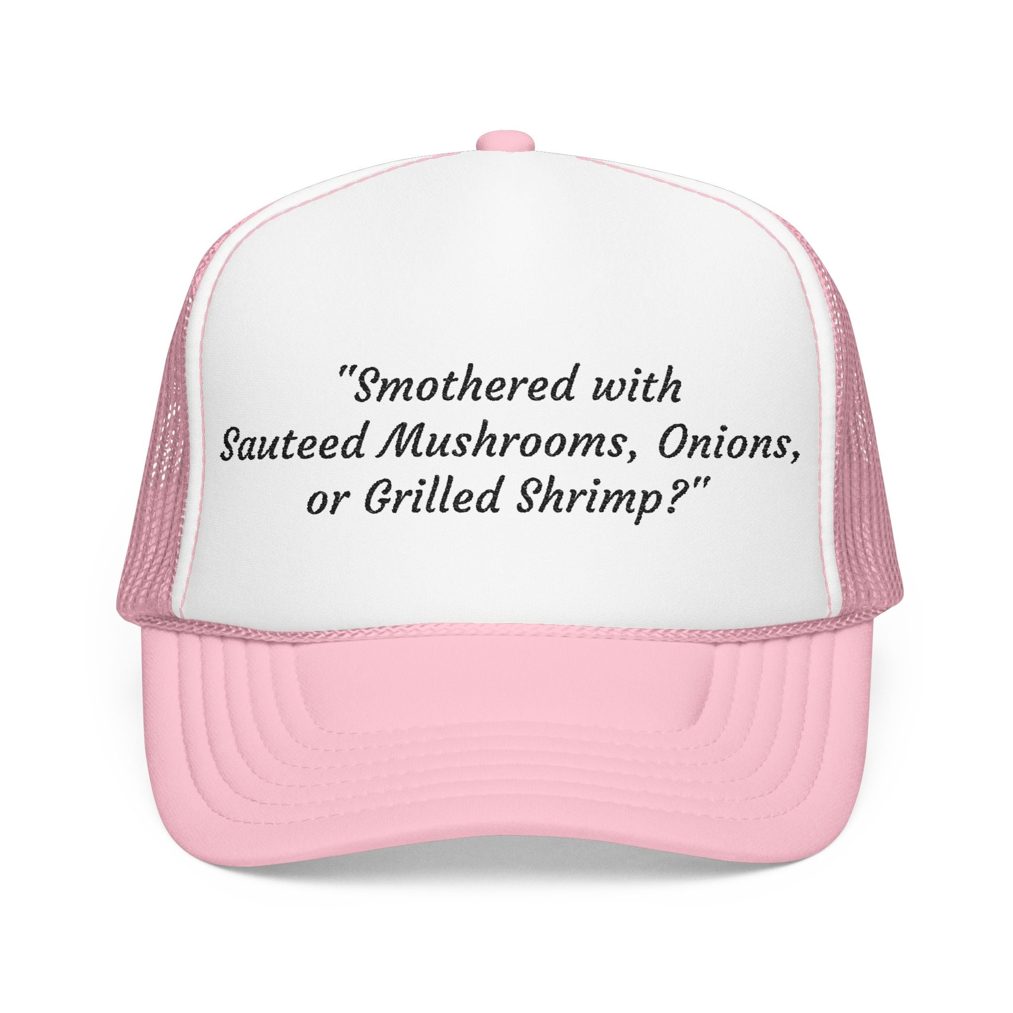 “Smothered with Sauteed Mushrooms, Onions, or Grilled Shrimp?” Trucker Hat