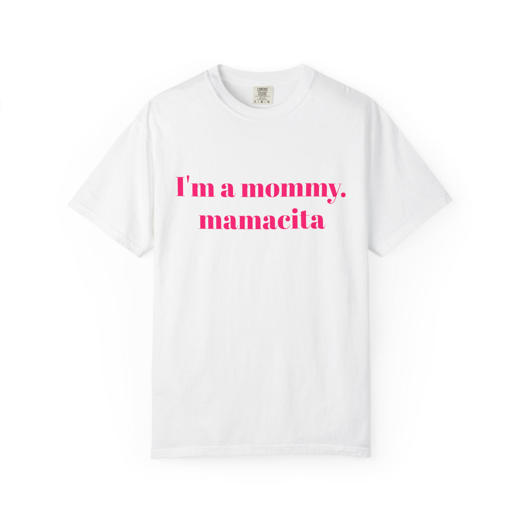 "I'm a mommy, mamacita" Comfort Colors Tee