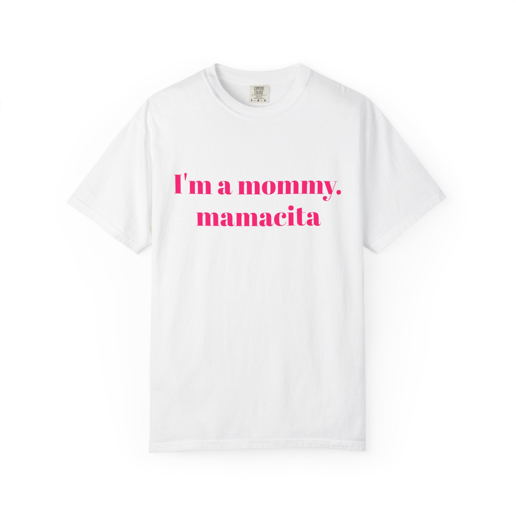 "I'm a mommy, mamacita" Comfort Colors Tee