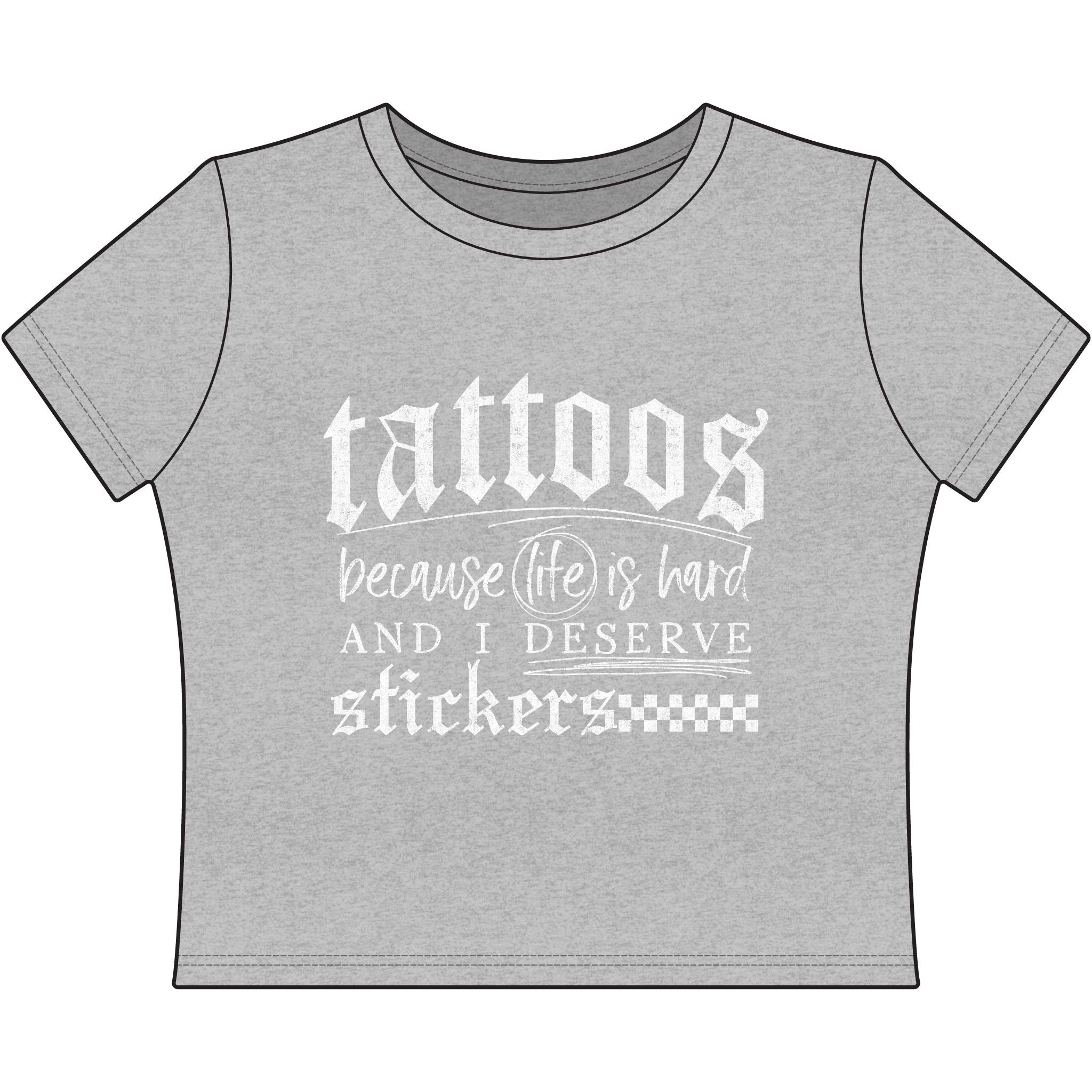 "Tattoos Because Life Is Hard and I Deserve Stickers" Baby Tee Crop Top