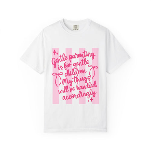 "Gentle parenting is for gentle children; my thugs will be handled accordingly" Comfort Colors T-Shirt