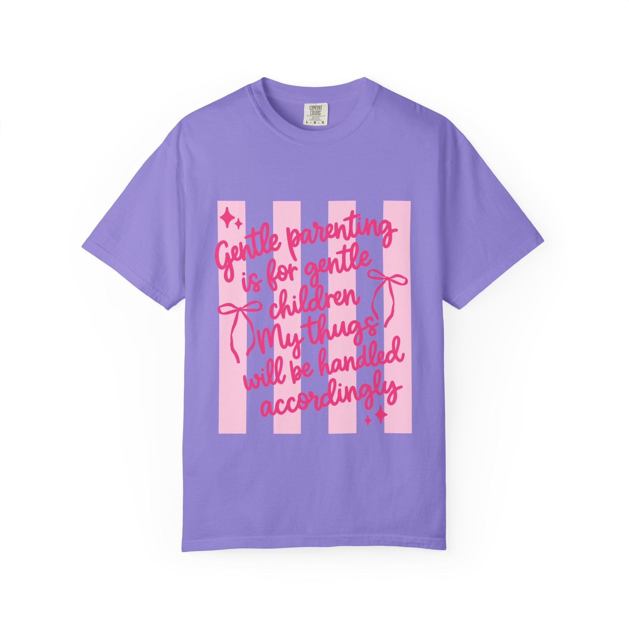 "Gentle parenting is for gentle children; my thugs will be handled accordingly" Comfort Colors T-Shirt