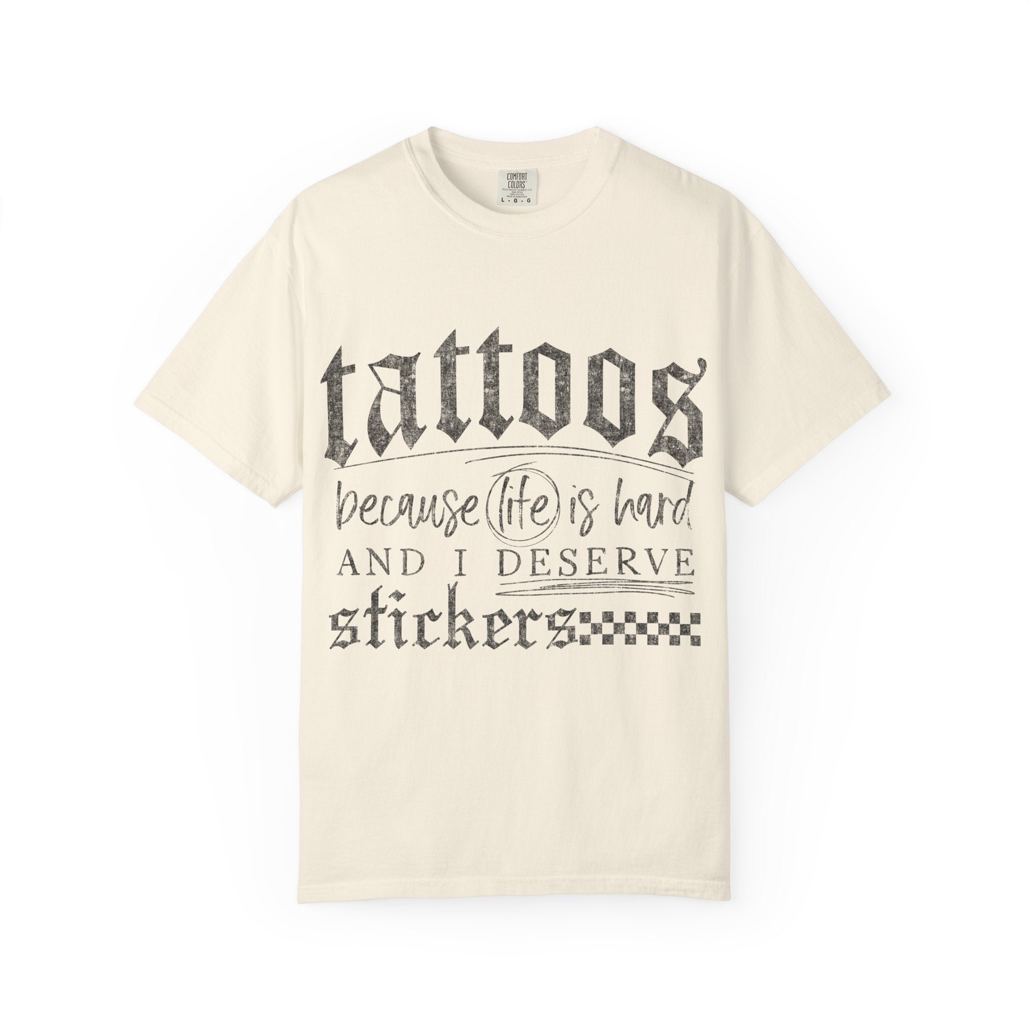 "Tattoos Because Life Is Hard and I Deserve Stickers" Graphic Tee