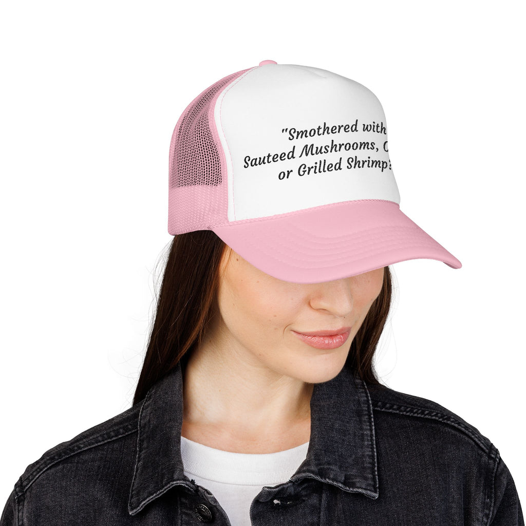 “Smothered with Sauteed Mushrooms, Onions, or Grilled Shrimp?” Trucker Hat